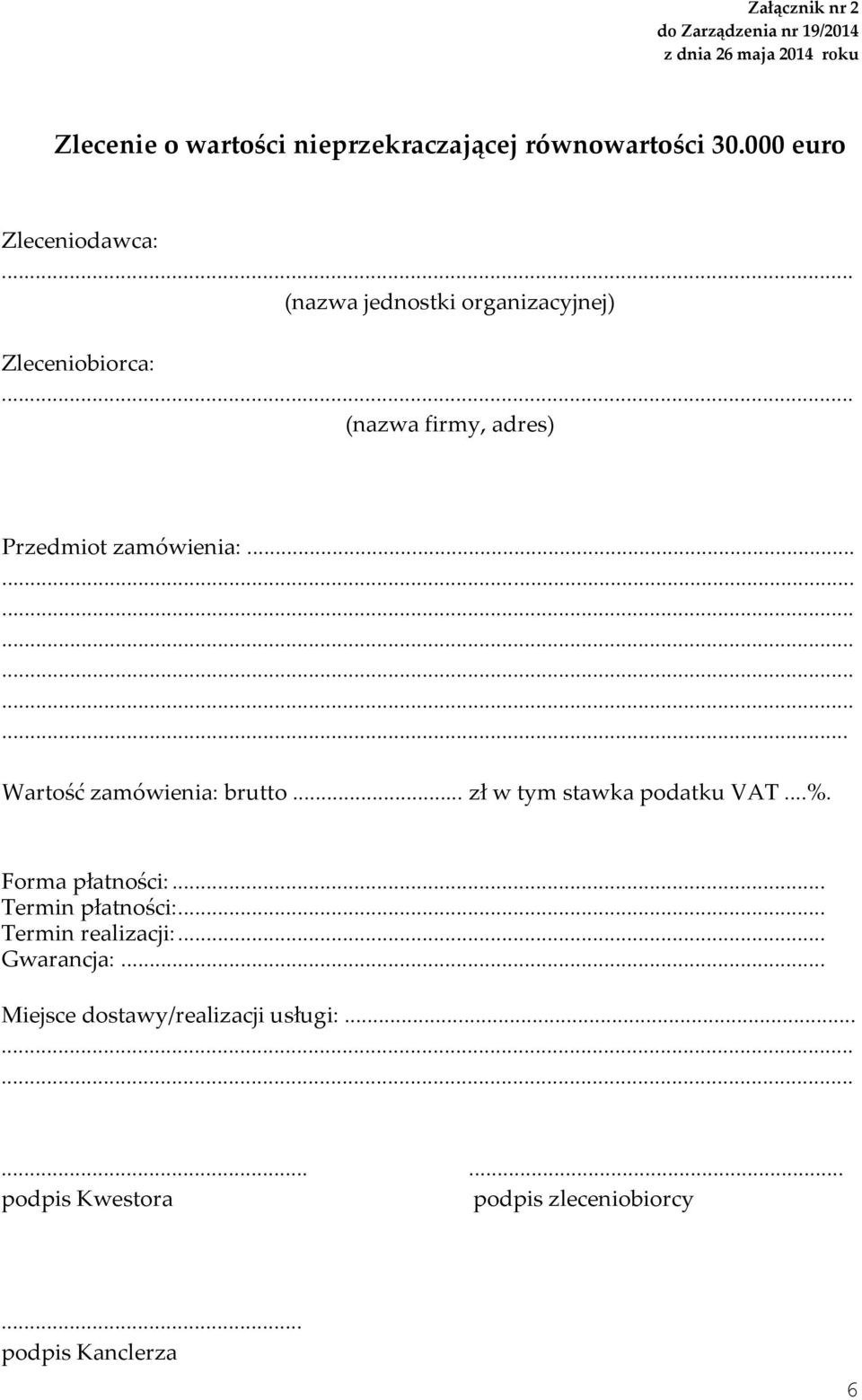 ..... Wartość zamówienia: brutto... zł w tym stawka podatku VAT...%. Forma płatności:... Termin płatności:.