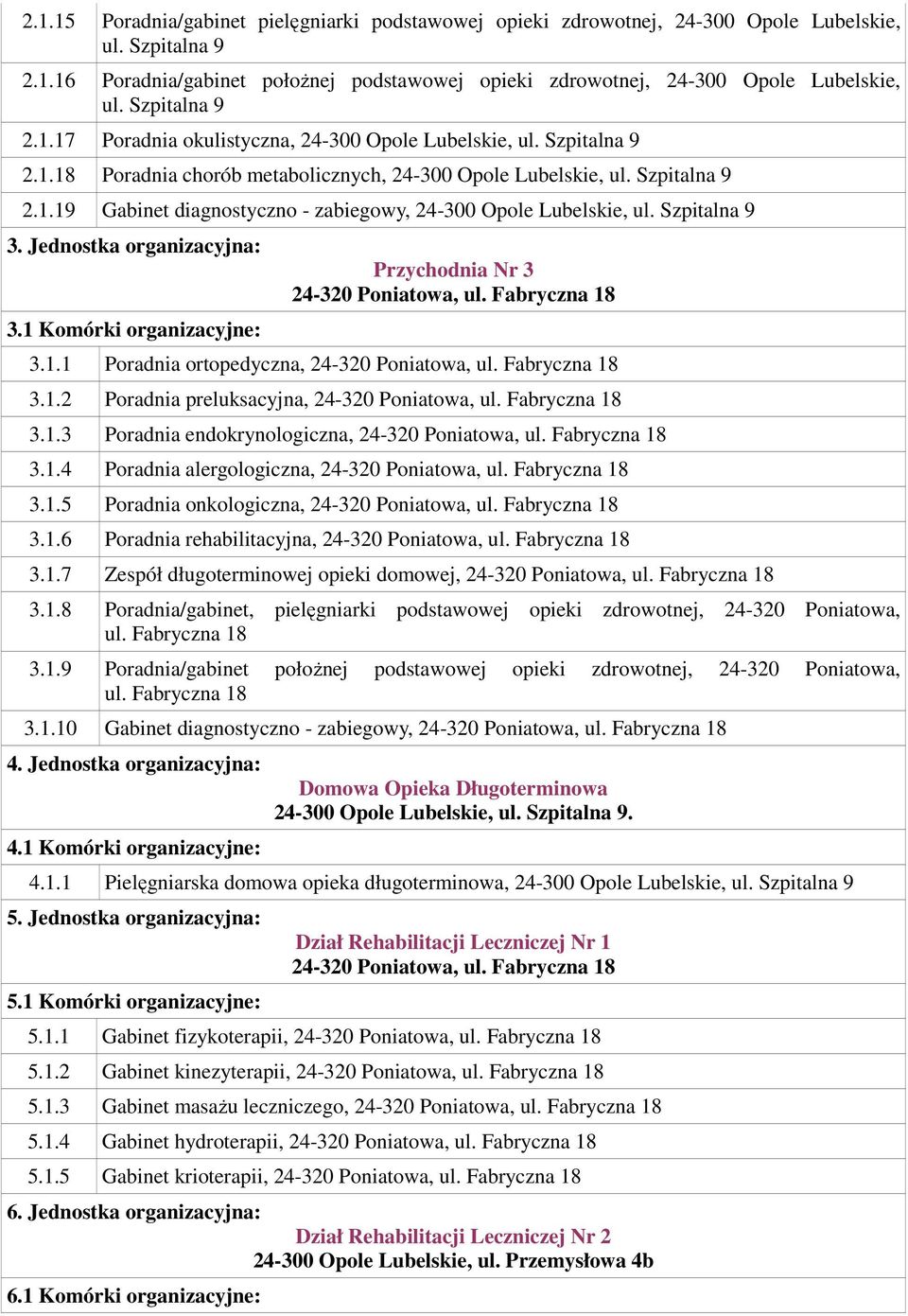 1.3 Poradnia endokrynologiczna, 3.1.4 Poradnia alergologiczna, 3.1.5 Poradnia onkologiczna, 3.1.6 Poradnia rehabilitacyjna, 3.1.7 Zespół długoterminowej opieki domowej, 3.1.8 Poradnia/gabinet, pielęgniarki podstawowej opieki zdrowotnej, 24-320 Poniatowa, ul.