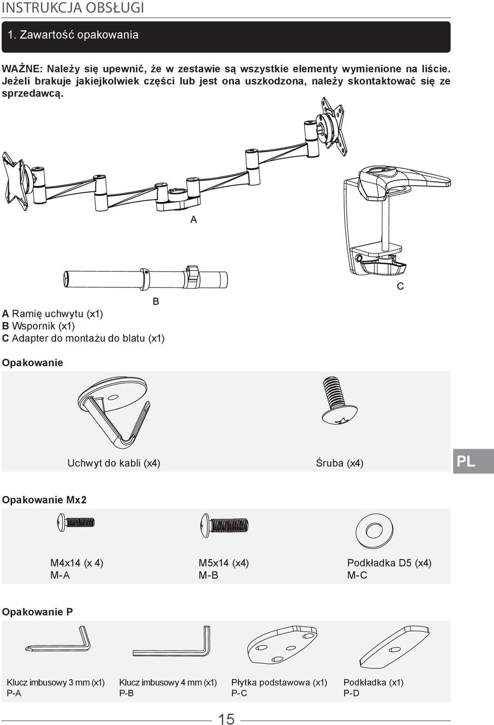 A Ramię uchwytu (x1) B Wspornik (x1) C Adapter do montażu do blatu (x1) Opakowanie Uchwyt do kabli (x4) Śruba (x4) PL Opakowanie Mx2