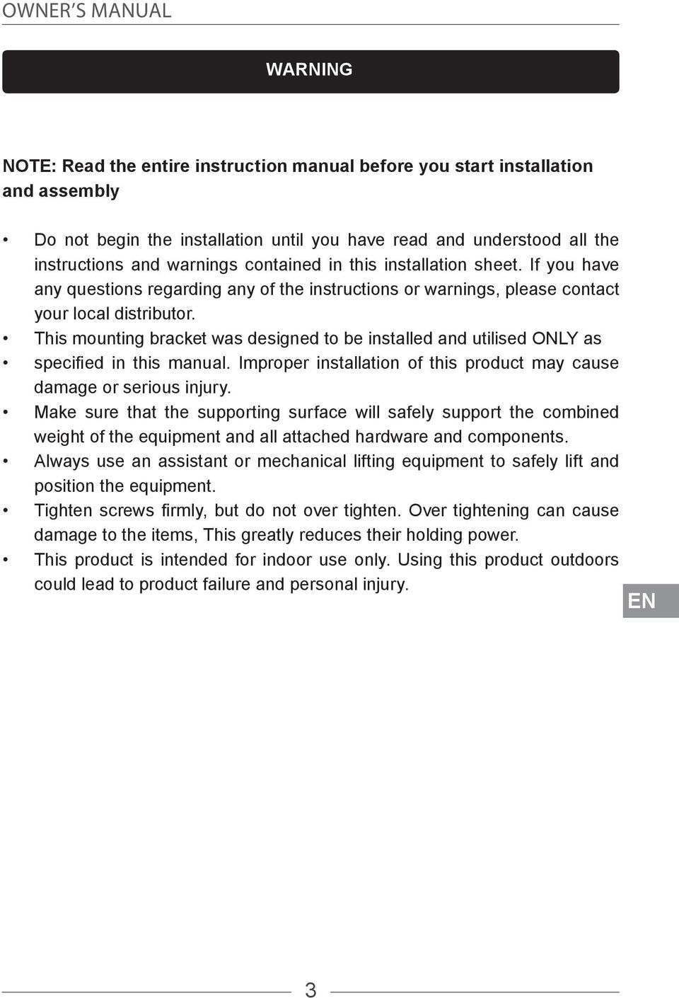 This mounting bracket was designed to be installed and utilised ONLY as specified in this manual. Improper installation of this product may cause damage or serious injury.