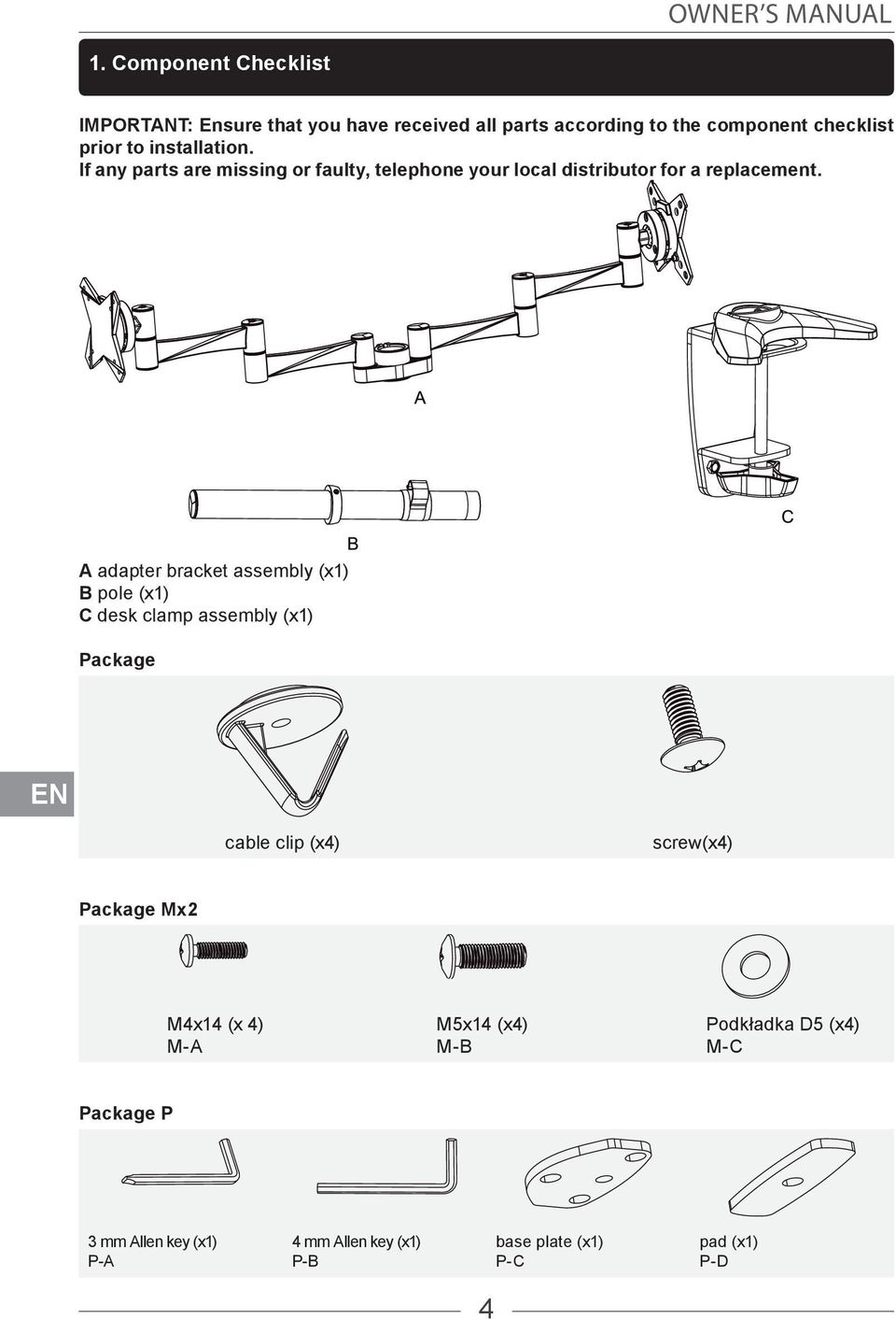 installation. If any parts are missing or faulty, telephone your local distributor for a replacement.