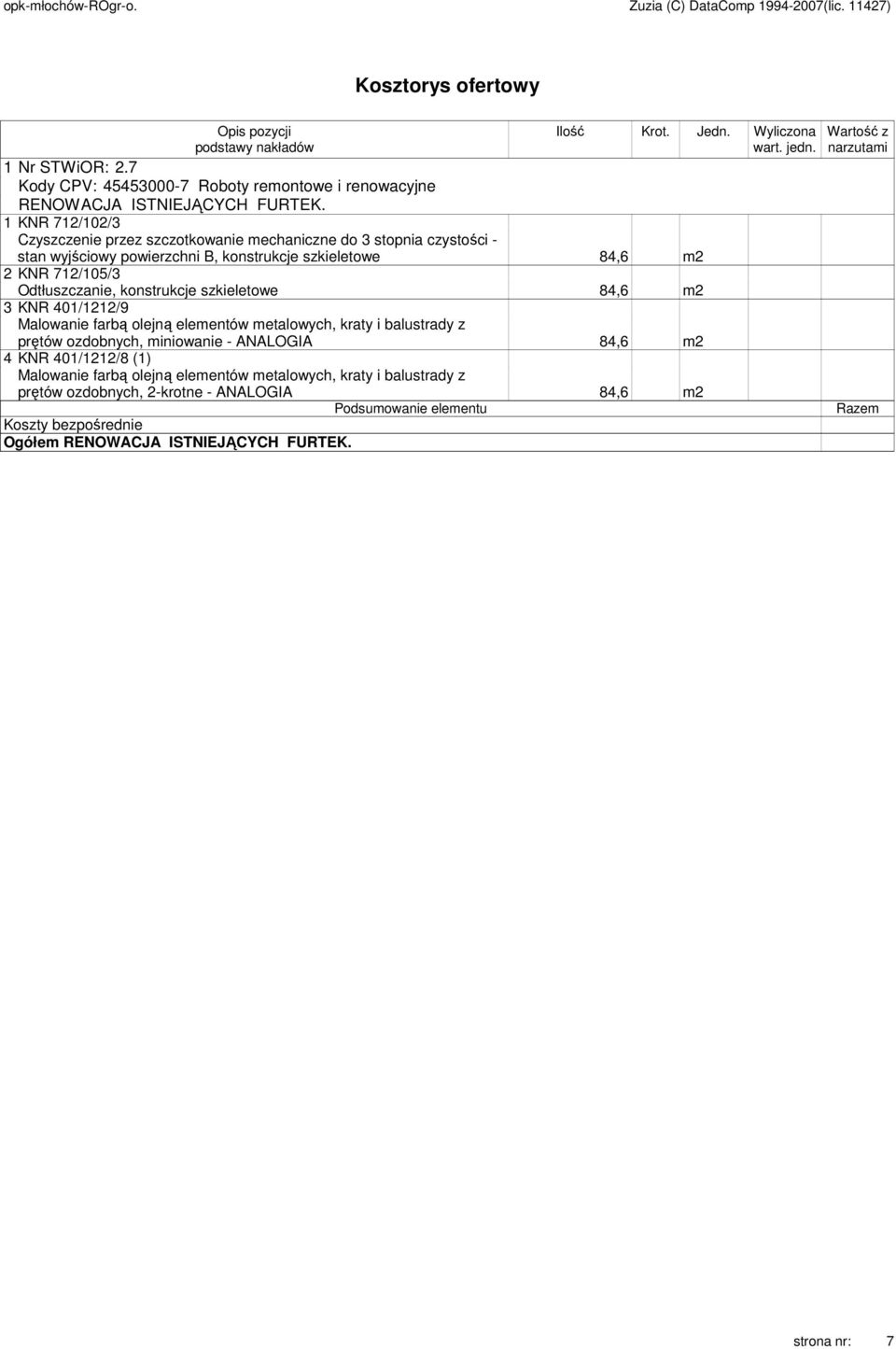 szkieletowe 84,6 m2 3 KNR 401/1212/9 Malowanie farbą olejną elementów metalowych, kraty i balustrady z prętów ozdobnych, miniowanie - ANALOGIA 84,6 m2 4 KNR 401/1212/8 (1) Malowanie farbą olejną