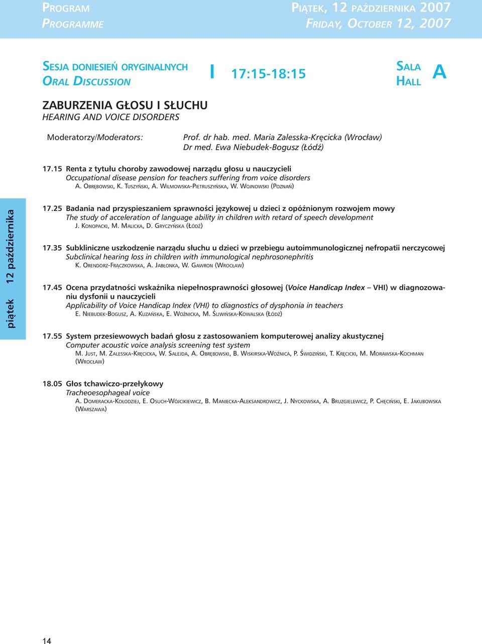 15 Renta z tytułu choroby zawodowej narządu głosu u nauczycieli Occupational disease pension for teachers suffering from voice disorders A. OBRĘBOWSKI, K. TUSZYŃSKI, A. WILMOWSKA-PIETRUSZYŃSKA, W.