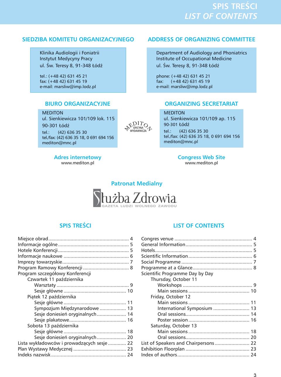Teresy 8, 91-348 Łódź phone: (+48 42) 631 45 21 fax: (+48 42) 631 45 19 e-mail: marsliw@imp.lodz.pl BIURO ORGANIZACYJNE MEDITON ul. Sienkiewicza 101/109 lok. 115 90-301 Łódź tel.: (42) 636 35 30 tel.
