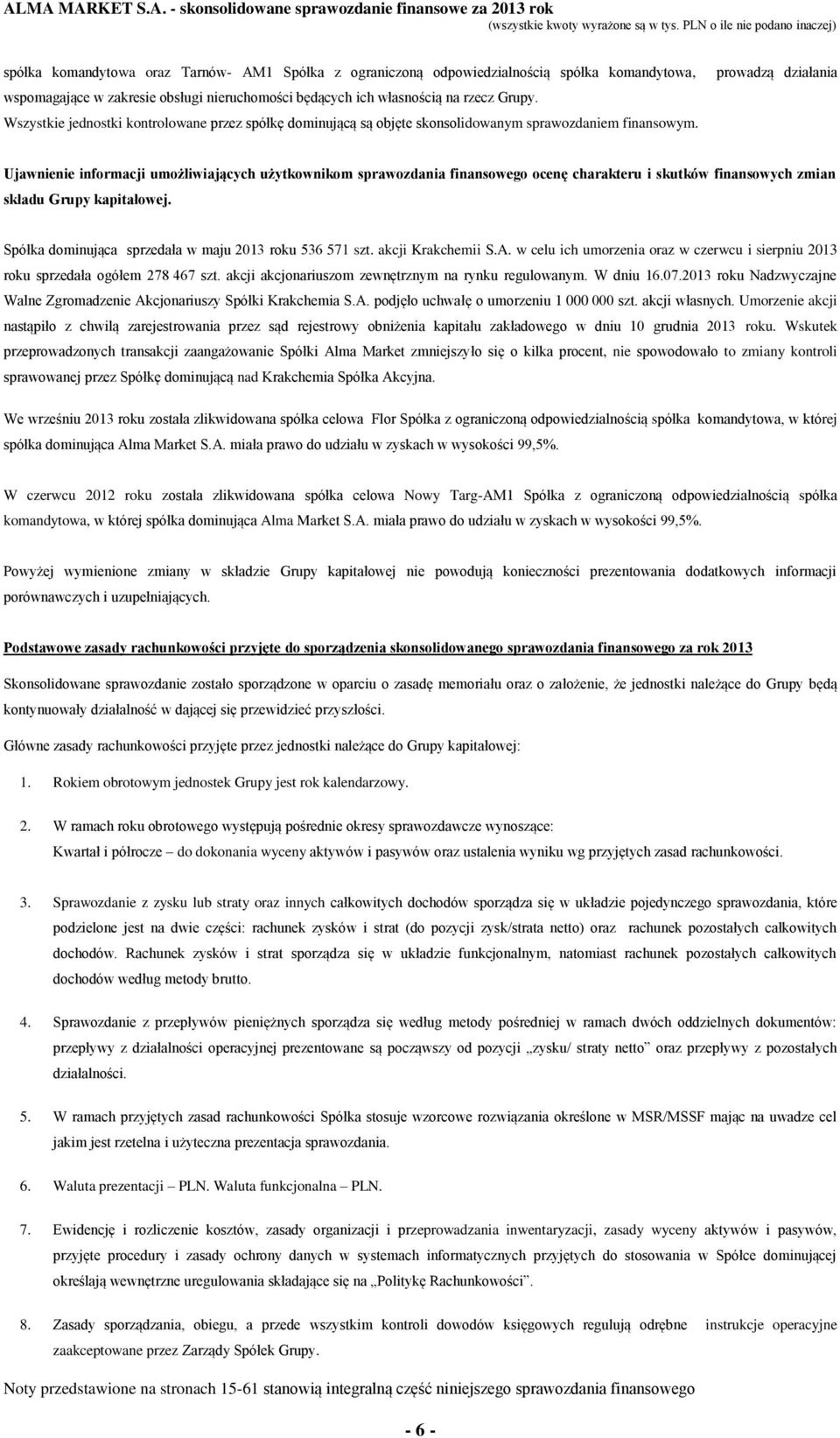 prowadzą działania Ujawnienie informacji umożliwiających użytkownikom sprawozdania finansowego ocenę charakteru i skutków finansowych zmian składu Grupy kapitałowej.