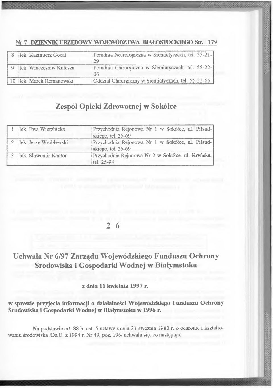 Płsudskego. tel. 26-69 ( 3 lek. Sławomr Kantor Przychodna Rejonowa Nr 2 w Sokółce, ul. Kryńska.! tel.25-94 2 6 Uchwała Nr 6/97 Zarządu Wojewódzkego Funduszu Ochrony Środowska Gospodark Wodnej w Bałymstoku z dna 11 kwetna 1997 r.