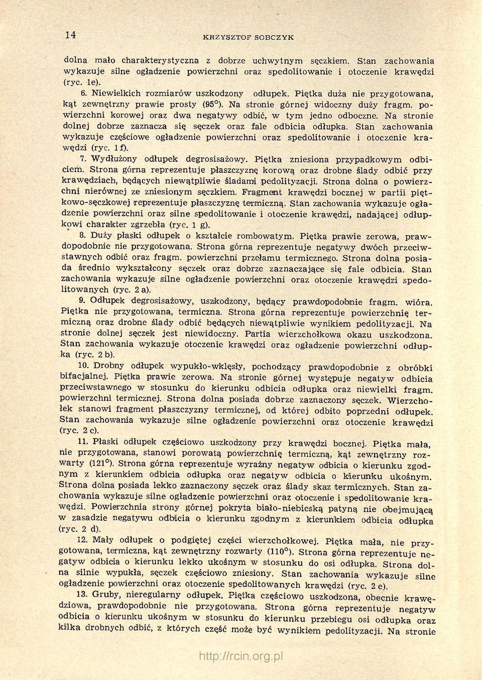 powierzchni korowej oraz dwa negatywy odbić, w tym jedno odboczne. Na stronie dolnej dobrze zaznacza się sęczek oraz fale odbicia odłupka.