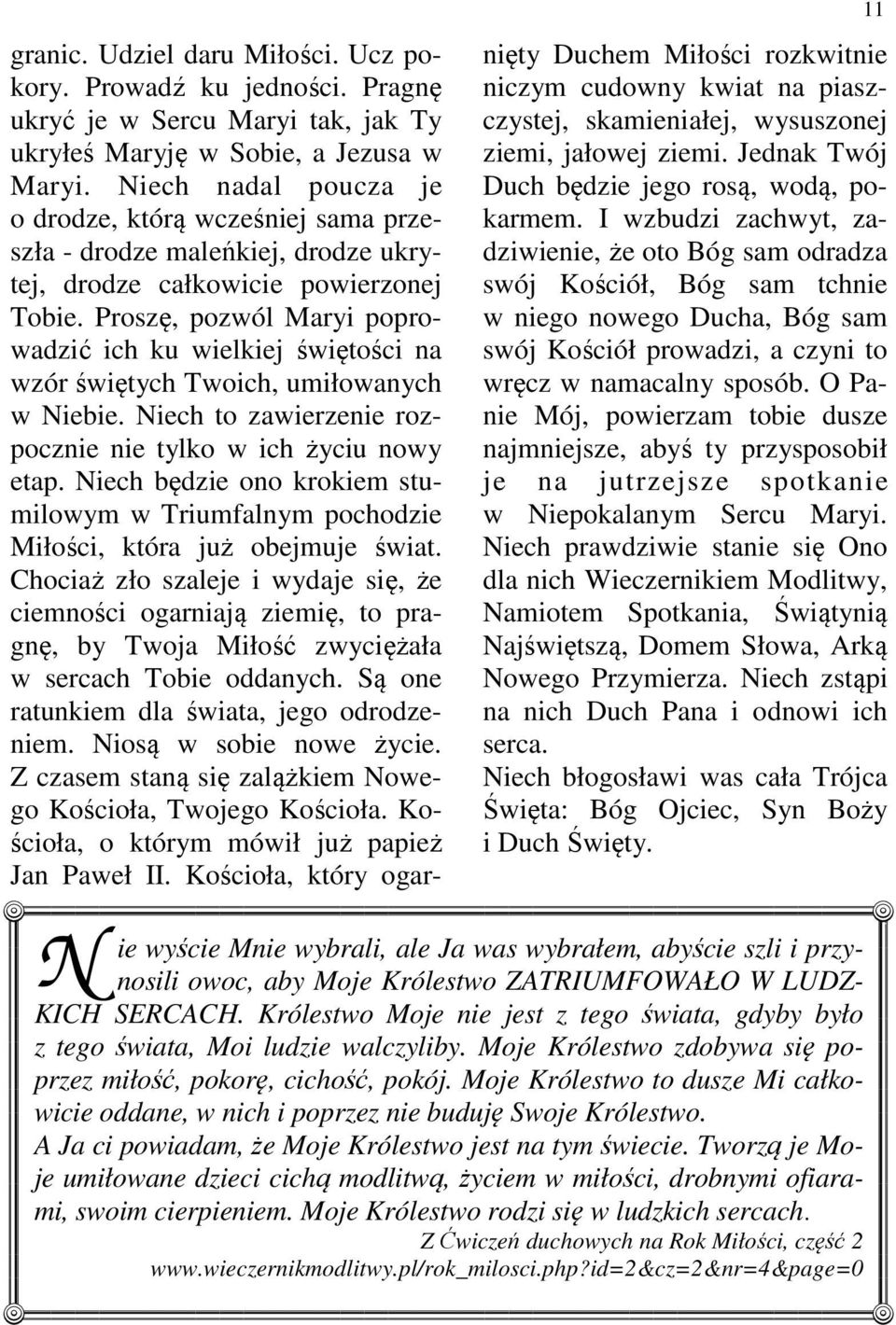 Proszę, pozwól Maryi poprowadzić ich ku wielkiej świętości na wzór świętych Twoich, umiłowanych w Niebie. Niech to zawierzenie rozpocznie nie tylko w ich życiu nowy etap.