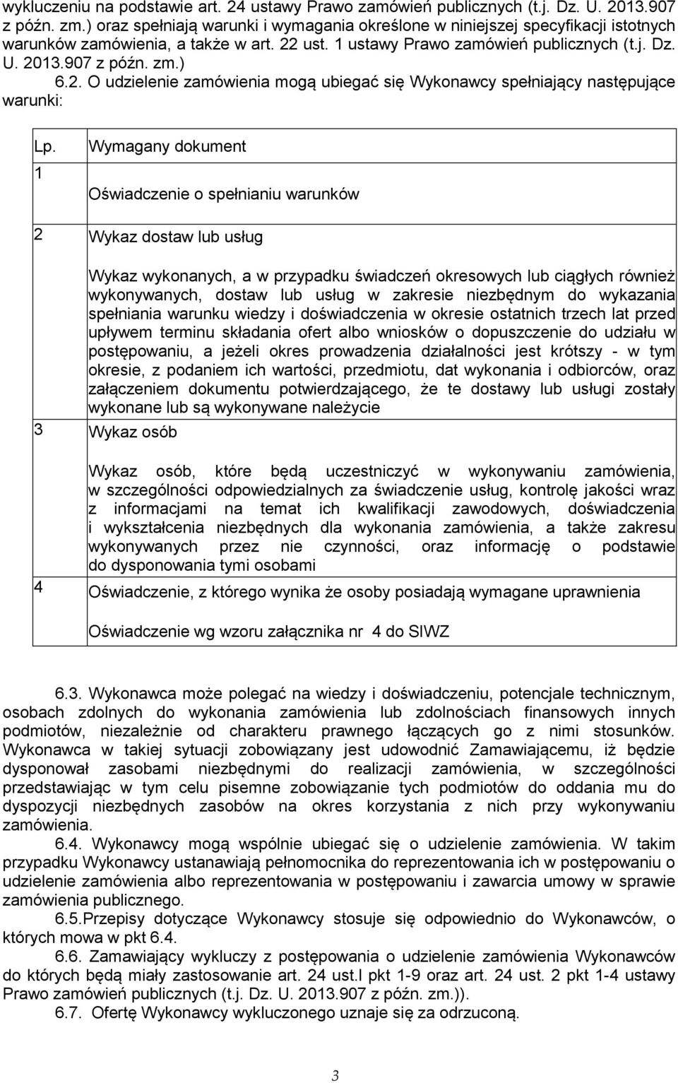 2. O udzielenie zamówienia mogą ubiegać się Wykonawcy spełniający następujące warunki: Lp.