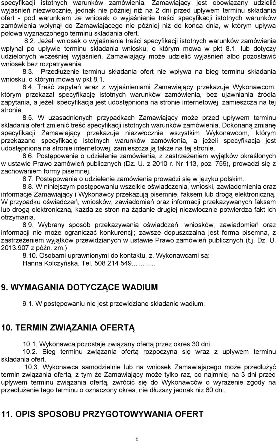 istotnych warunków zamówienia wpłynął do Zamawiającego nie później niż do końca dnia, w którym upływa połowa wyznaczonego terminu składania ofert. 8.2.