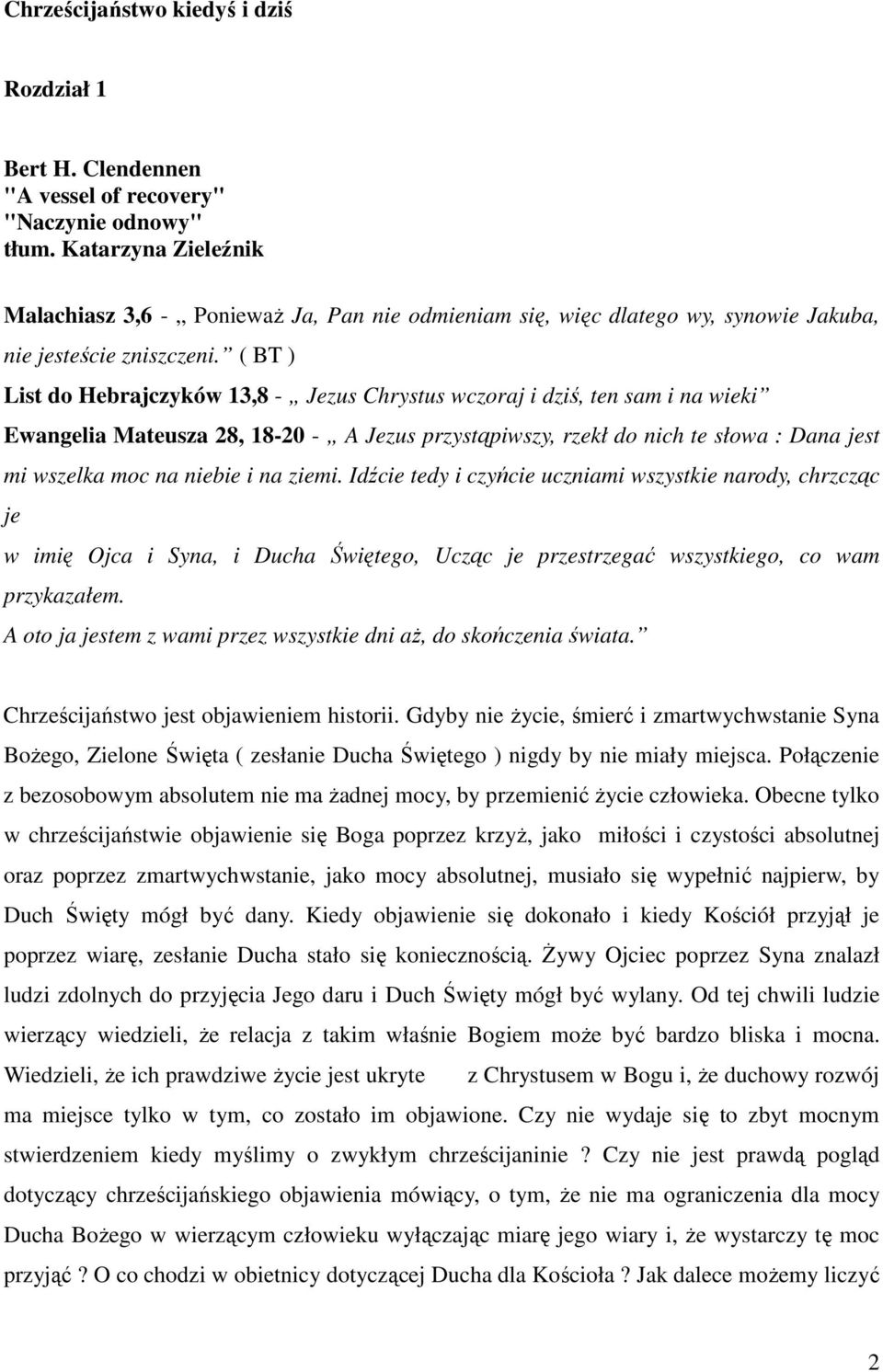 ( BT ) List do Hebrajczyków 13,8 - Jezus Chrystus wczoraj i dziś, ten sam i na wieki Ewangelia Mateusza 28, 18-20 - A Jezus przystąpiwszy, rzekł do nich te słowa : Dana jest mi wszelka moc na niebie