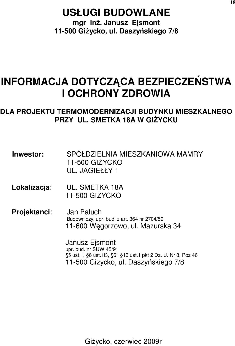 SMETKA 18A W GIśYCKU Inwestor: Lokalizacja: Projektanci: SPÓŁDZIELNIA MIESZKANIOWA MAMRY 11-500 GIśYCKO UL. JAGIEŁŁY 1 UL.