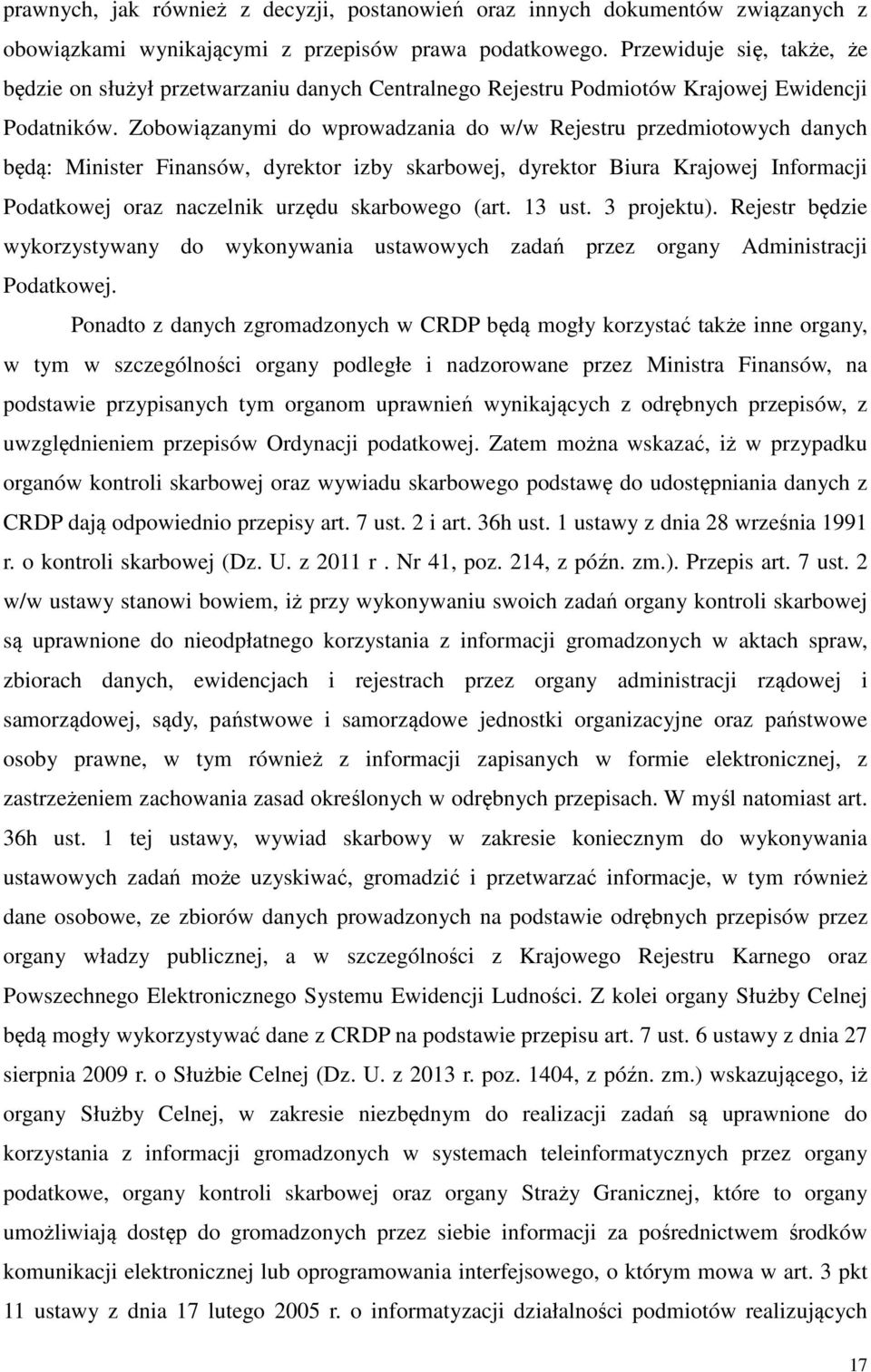 Zobowiązanymi do wprowadzania do w/w Rejestru przedmiotowych danych będą: Minister Finansów, dyrektor izby skarbowej, dyrektor Biura Krajowej Informacji Podatkowej oraz naczelnik urzędu skarbowego