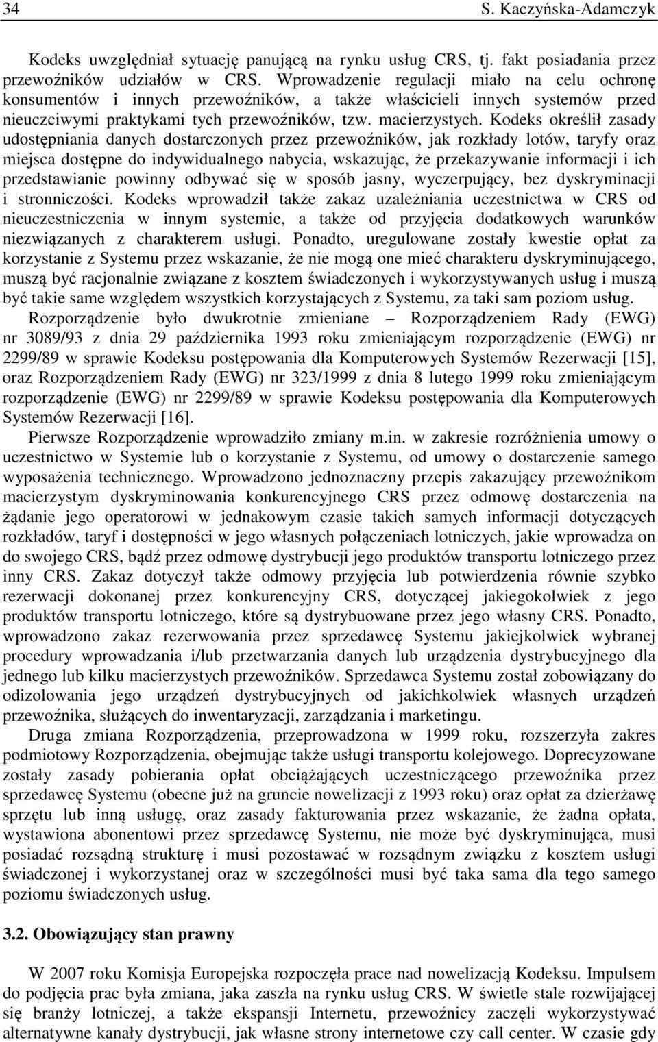 Kodeks określił zasady udostępniania danych dostarczonych przez przewoźników, jak rozkłady lotów, taryfy oraz miejsca dostępne do indywidualnego nabycia, wskazując, że przekazywanie informacji i ich