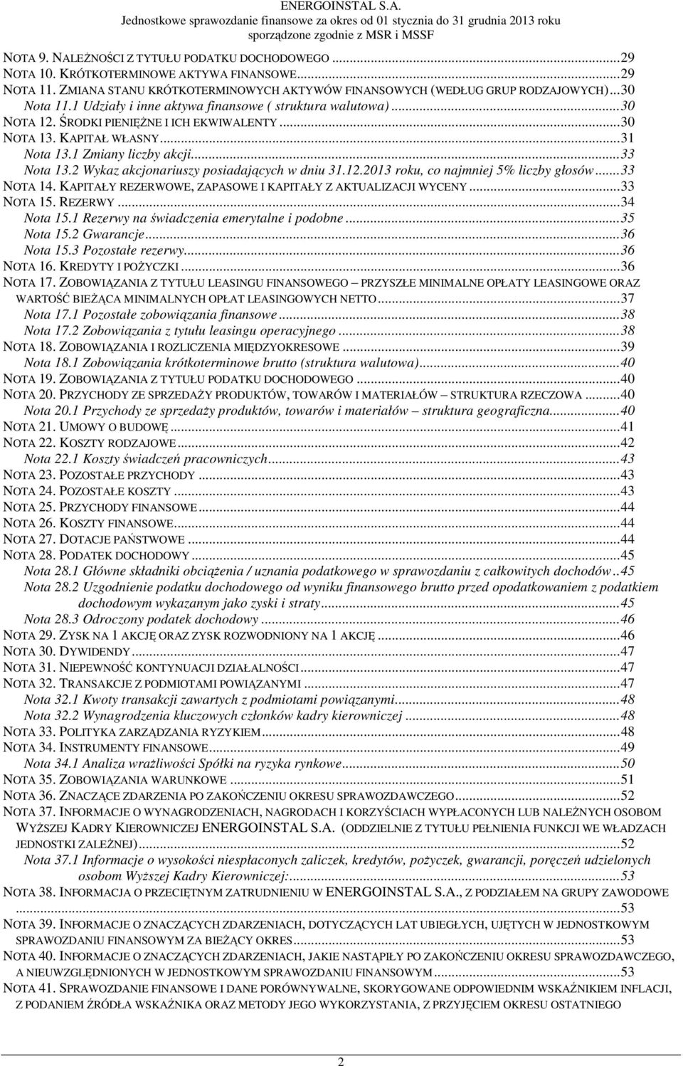 2 Wykaz akcjonariuszy posiadających w dniu 31.12.2013 roku, co najmniej 5% liczby głosów...33 NOTA 14. KAPITAŁY REZERWOWE, ZAPASOWE I KAPITAŁY Z AKTUALIZACJI WYCENY...33 NOTA 15. REZERWY...34 Nota 15.