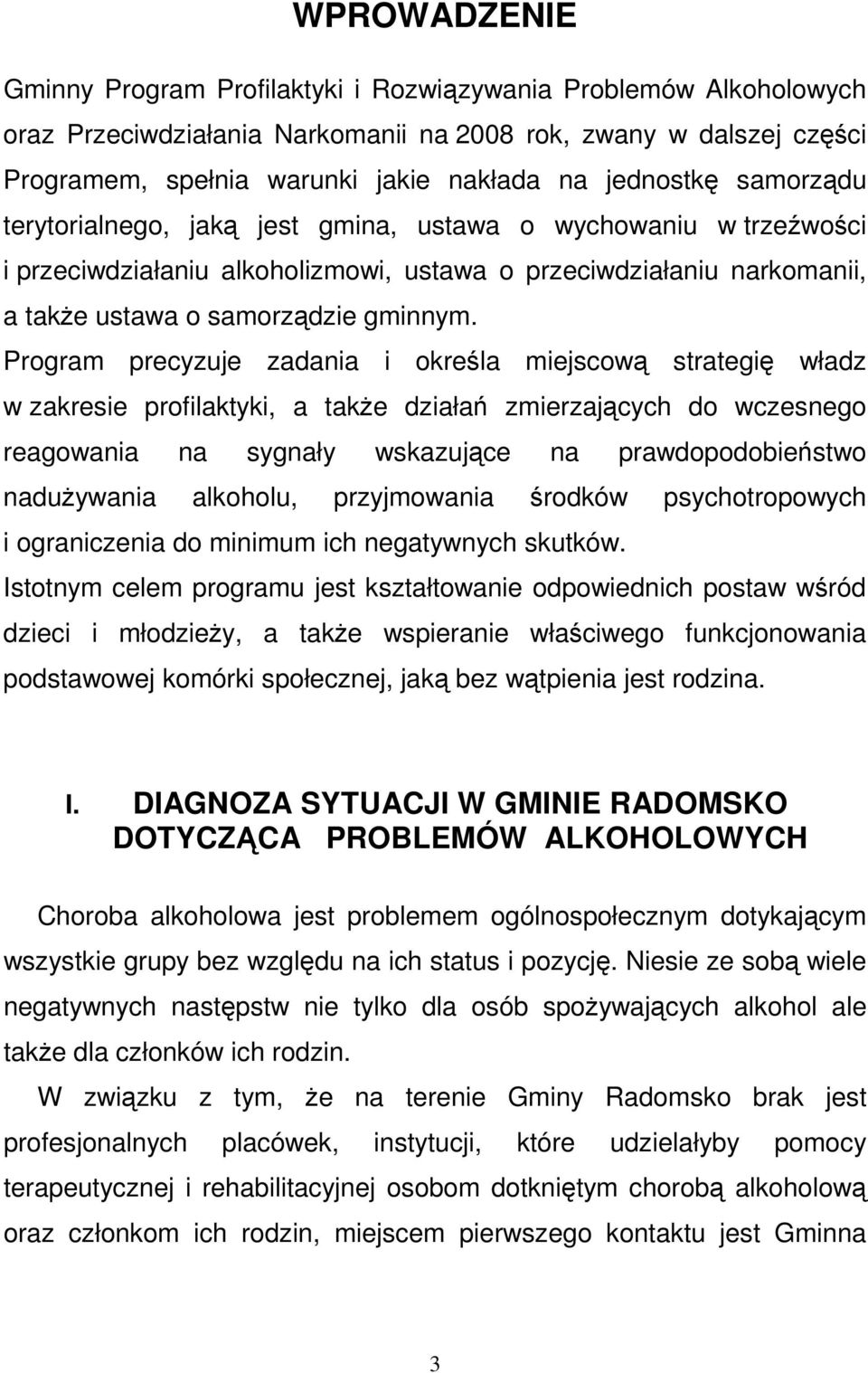 Program precyzuje zadania i określa miejscową strategię władz w zakresie profilaktyki, a takŝe działań zmierzających do wczesnego reagowania na sygnały wskazujące na prawdopodobieństwo naduŝywania