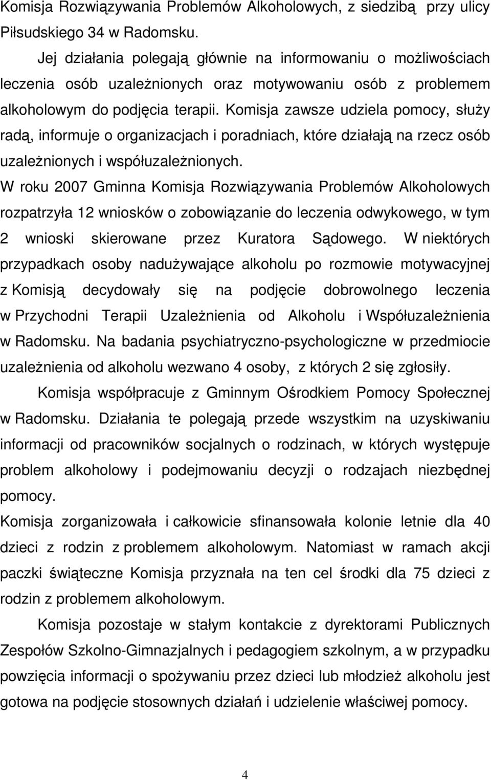 Komisja zawsze udziela pomocy, słuŝy radą, informuje o organizacjach i poradniach, które działają na rzecz osób uzaleŝnionych i współuzaleŝnionych.