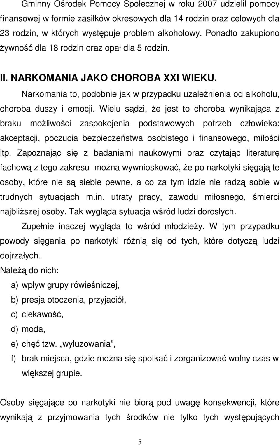 Wielu sądzi, Ŝe jest to choroba wynikająca z braku moŝliwości zaspokojenia podstawowych potrzeb człowieka: akceptacji, poczucia bezpieczeństwa osobistego i finansowego, miłości itp.