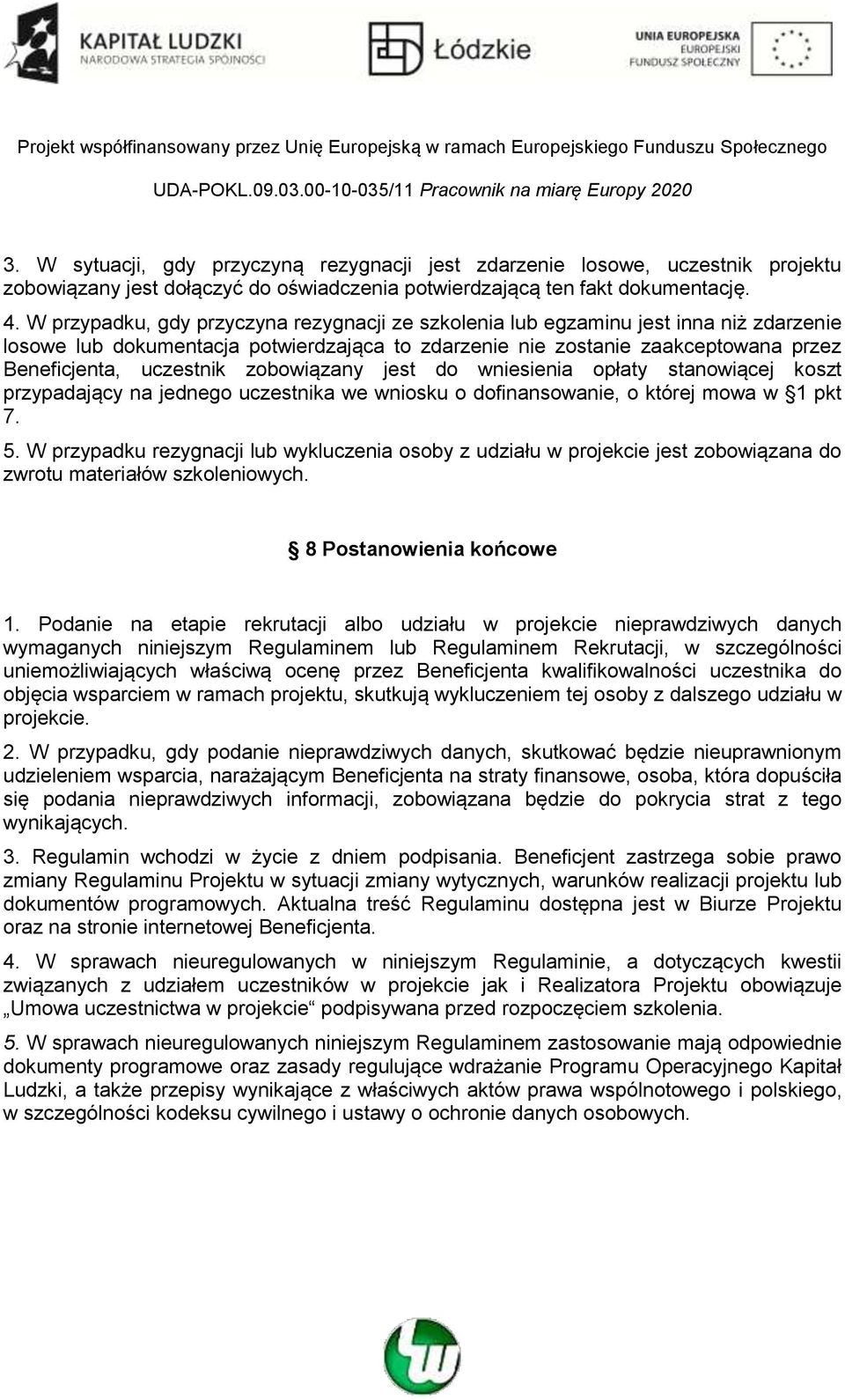 zobowiązany jest do wniesienia opłaty stanowiącej koszt przypadający na jednego uczestnika we wniosku o dofinansowanie, o której mowa w 1 pkt 7. 5.