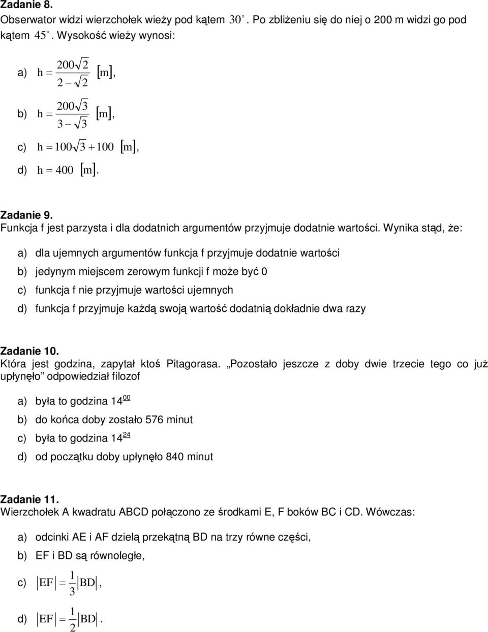 Funkcja f jest parzysta i dla dodatnich argumentów przyjmuje dodatnie wartości.