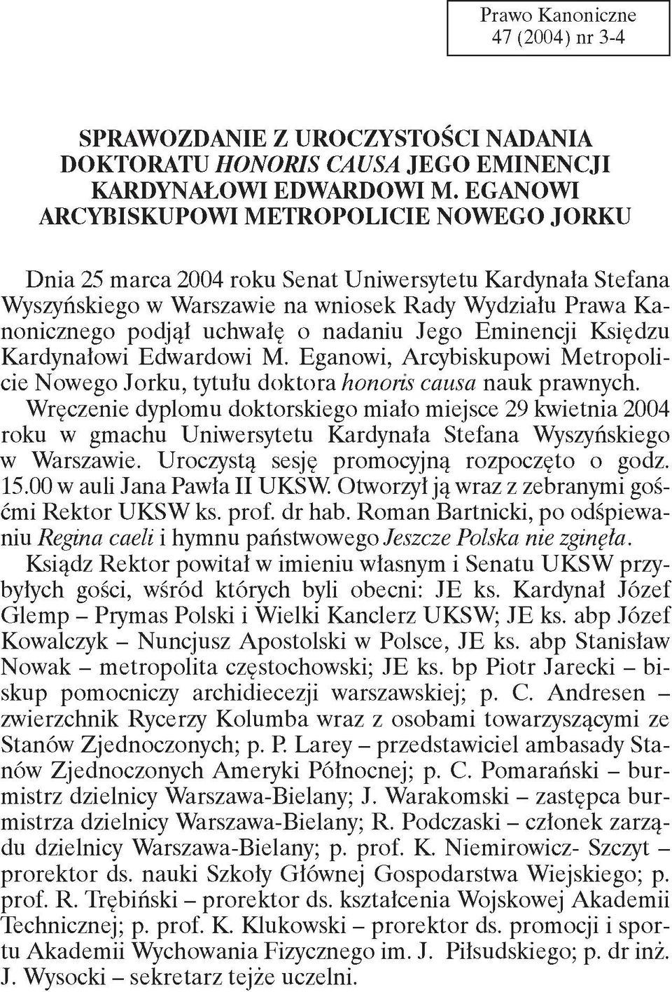 nadaniu Jego Eminencji Księdzu Kardynałowi Edwardowi M. Eganowi, Arcybiskupowi Metropolicie Nowego Jorku, tytułu doktora honoris causa nauk prawnych.