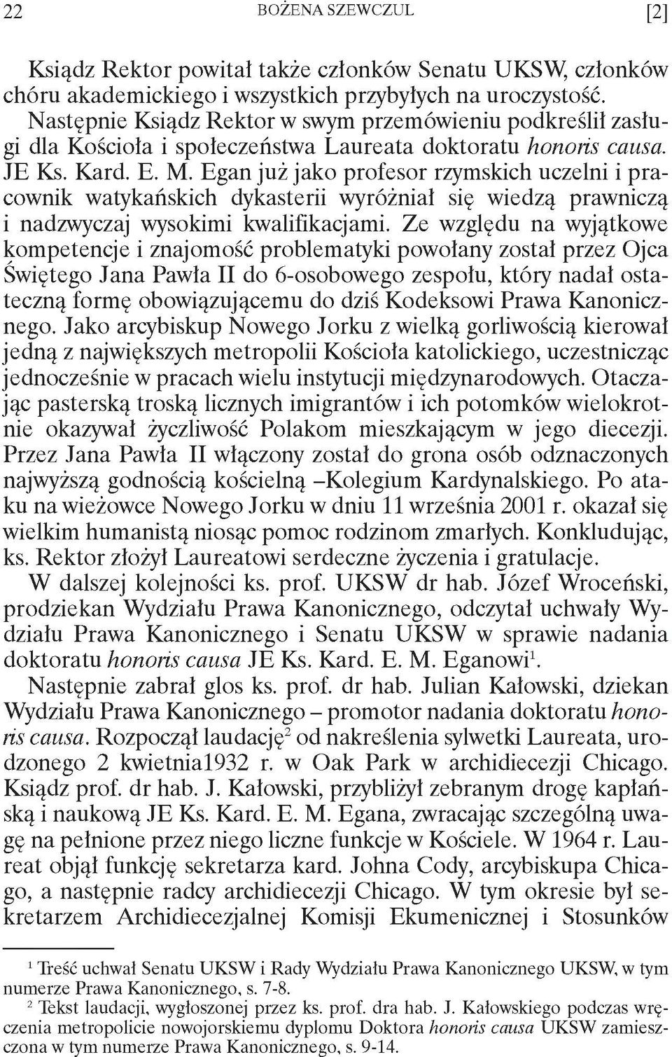 Egan już jako profesor rzymskich uczelni i pracownik watykańskich dykasterii wyróżniał się wiedzą prawniczą i nadzwyczaj wysokimi kwalifikacjami.