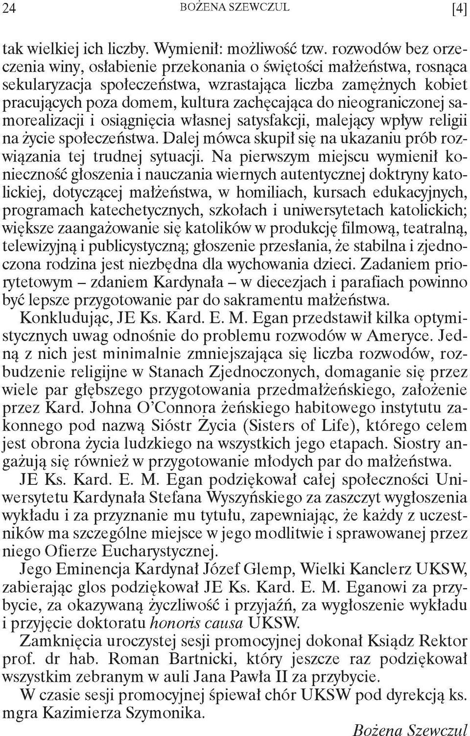 nieograniczonej samorealizacji i osiągnięcia własnej satysfakcji, malejący wpływ religii na życie społeczeństwa. Dalej mówca skupił się na ukazaniu prób rozwiązania tej trudnej sytuacji.