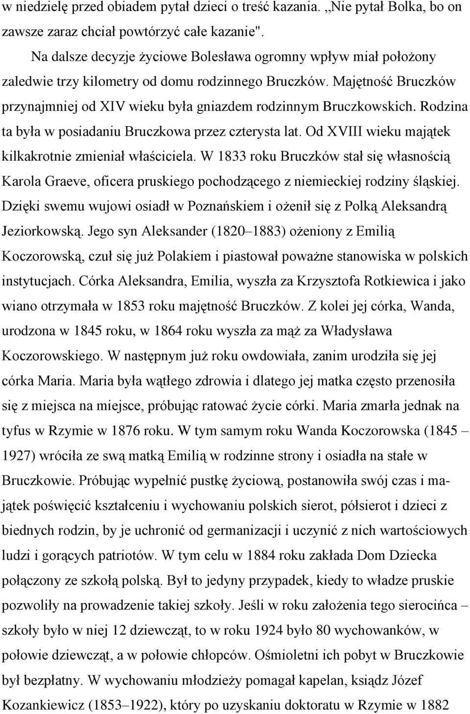 Rodzina ta była w posiadaniu Bruczkowa przez czterysta lat. Od XVIII wieku majątek kilkakrotnie zmieniał właściciela.