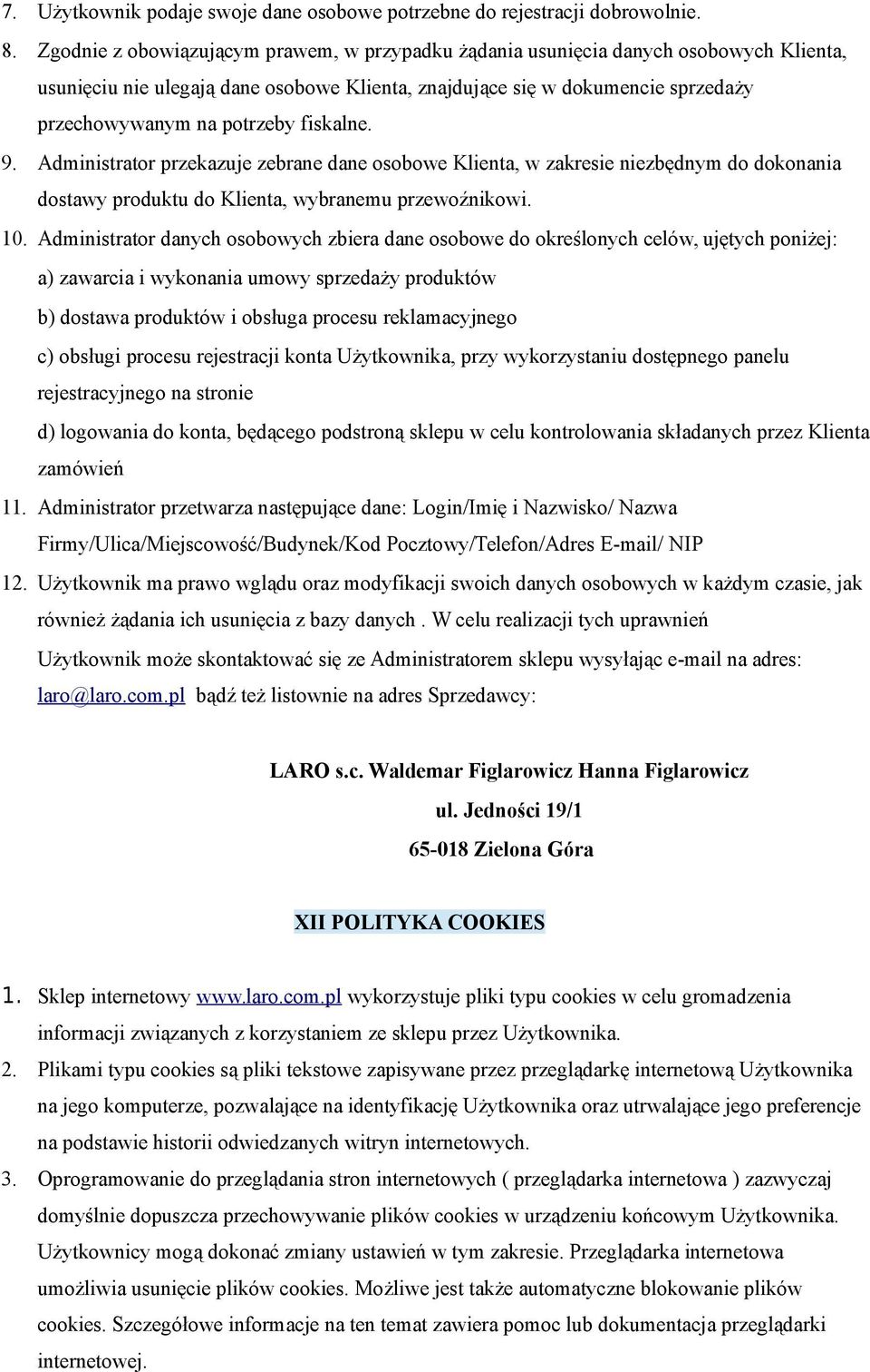 fiskalne. 9. Administrator przekazuje zebrane dane osobowe Klienta, w zakresie niezbędnym do dokonania dostawy produktu do Klienta, wybranemu przewoźnikowi. 10.