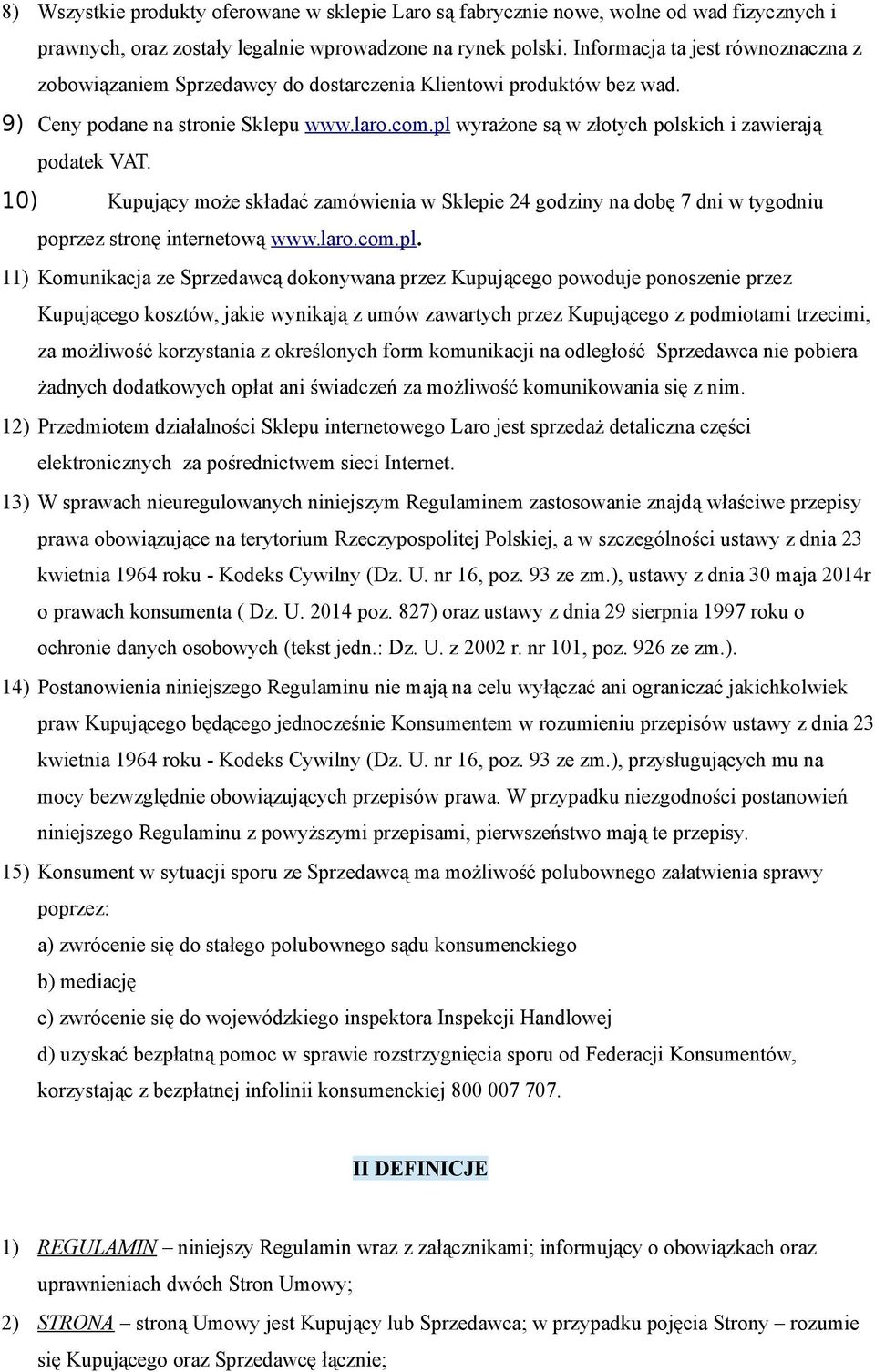 pl wyrażone są w złotych polskich i zawierają podatek VAT. 10) Kupujący może składać zamówienia w Sklepie 24 godziny na dobę 7 dni w tygodniu poprzez stronę internetową www.laro.com.pl. 11)