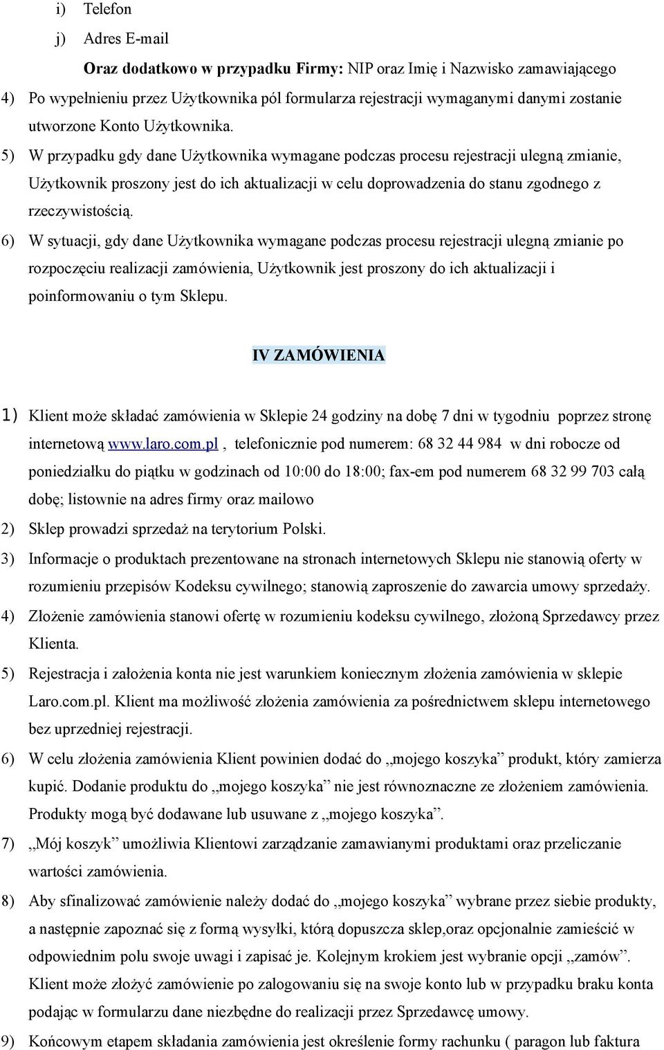 5) W przypadku gdy dane Użytkownika wymagane podczas procesu rejestracji ulegną zmianie, Użytkownik proszony jest do ich aktualizacji w celu doprowadzenia do stanu zgodnego z rzeczywistością.