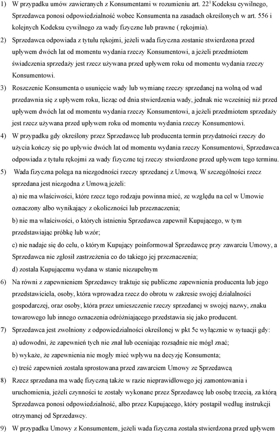 2) Sprzedawca odpowiada z tytułu rękojmi, jeżeli wada fizyczna zostanie stwierdzona przed upływem dwóch lat od momentu wydania rzeczy Konsumentowi, a jeżeli przedmiotem świadczenia sprzedaży jest