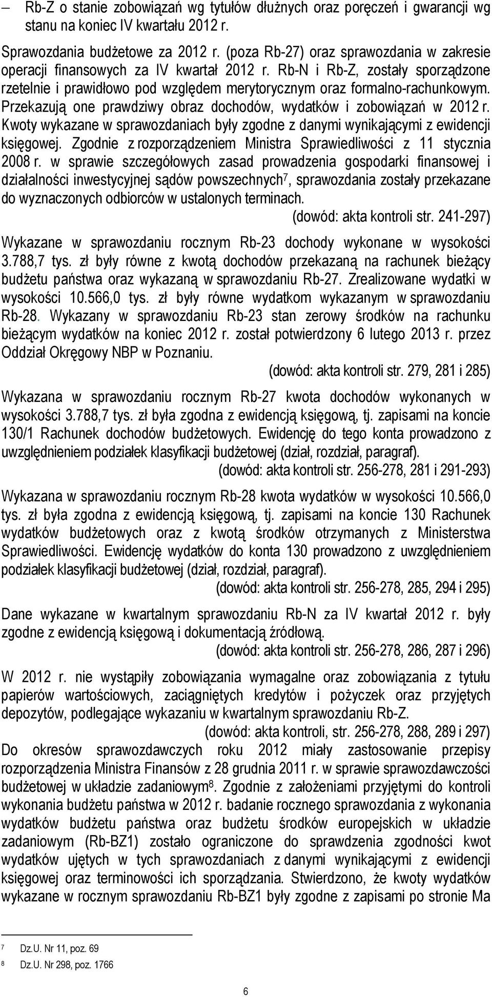 Przekazują one prawdziwy obraz dochodów, wydatków i zobowiązań w 2012 r. Kwoty wykazane w sprawozdaniach były zgodne z danymi wynikającymi z ewidencji księgowej.