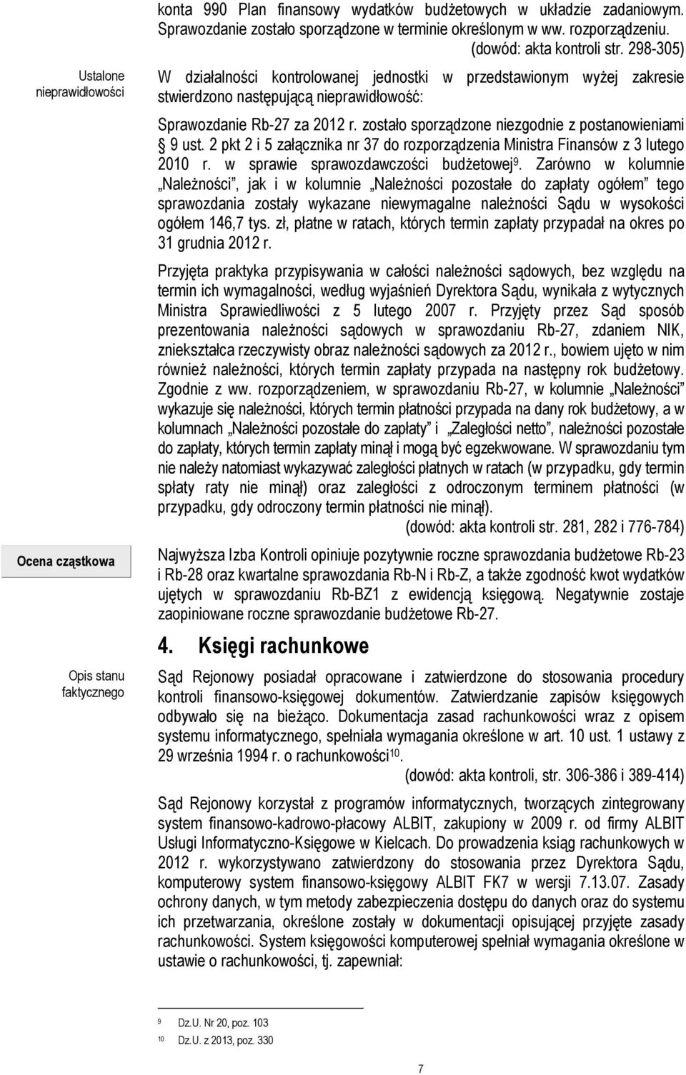 Rb-27 za 2012 r. zostało sporządzone niezgodnie z postanowieniami 9 ust. 2 pkt 2 i 5 załącznika nr 37 do rozporządzenia Ministra Finansów z 3 lutego 2010 r. w sprawie sprawozdawczości budżetowej 9.