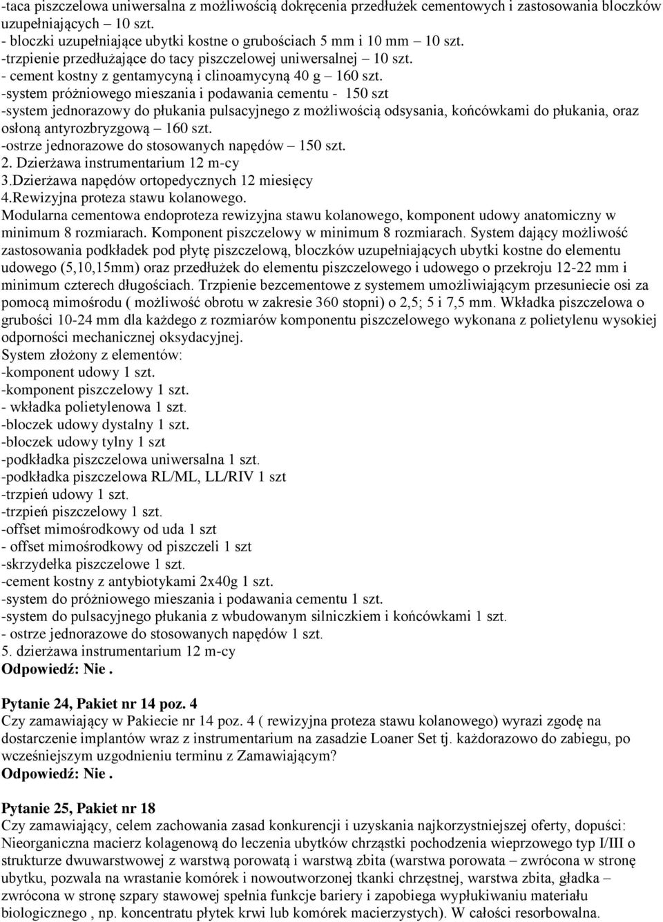 -system próżniowego mieszania i podawania cementu - 150 szt -system jednorazowy do płukania pulsacyjnego z możliwością odsysania, końcówkami do płukania, oraz osłoną antyrozbryzgową 160 szt.