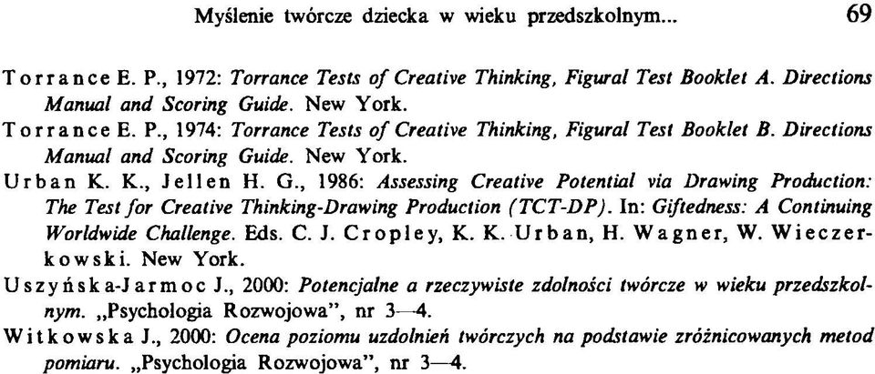 In: Giftedness: A Continuing Worldwide Challenge. Eds. C. J. Cropley, K. K. Urban, H. Wagner, W. Wieczerkowski. New York. Uszyńska-Jarmoc J.