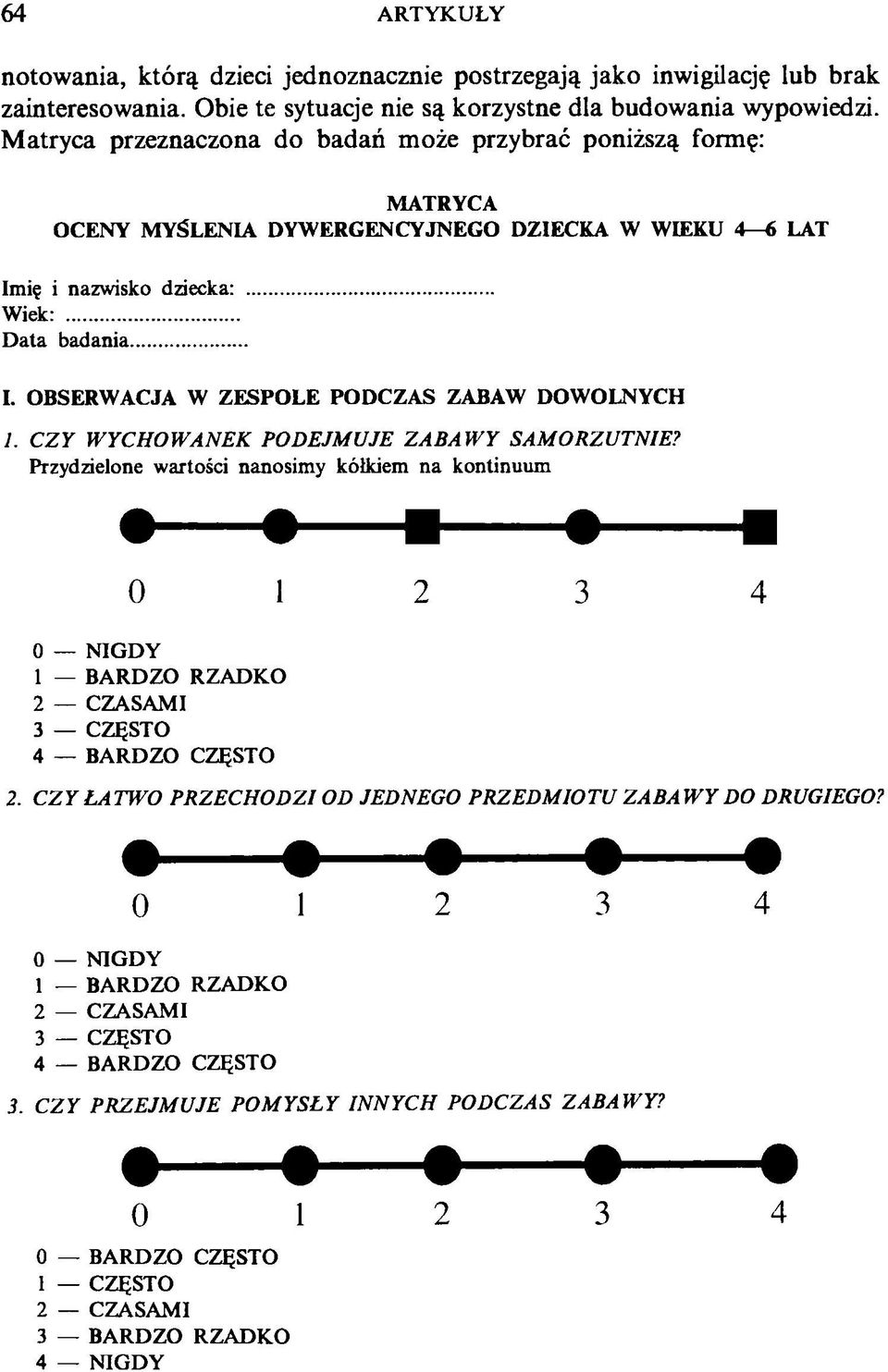 C Z Y W YCHOW ANEK PODEJMUJE ZA B A W Y SAMORZUTNIE? Przydzielone wartości nanosimy kółkiem na kontinuum 0 2 3 4 0 NIGDY 1 BARDZO RZADKO 2 CZASAMI 3 CZĘSTO 4 BARDZO CZĘSTO 2.