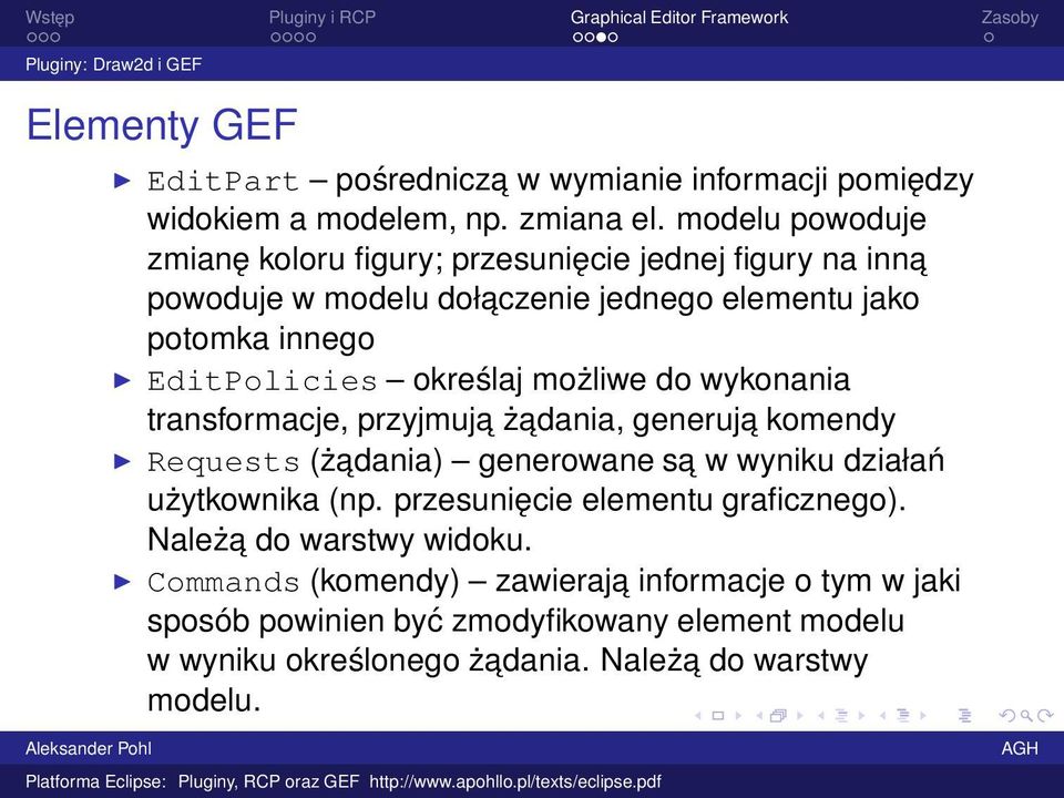 możliwe do wykonania transformacje, przyjmuja żadania, generuja komendy Requests (żadania) generowane sa w wyniku działań użytkownika (np.