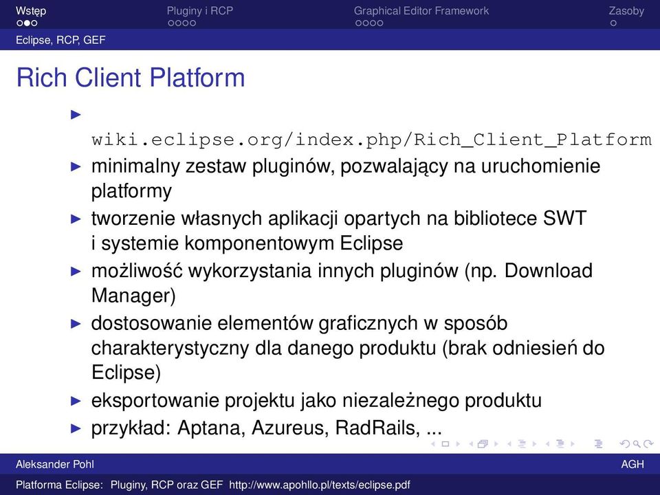 opartych na bibliotece SWT i systemie komponentowym Eclipse możliwość wykorzystania innych pluginów (np.