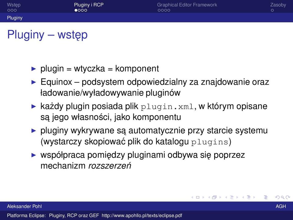 xml, w którym opisane sa jego własności, jako komponentu pluginy wykrywane sa automatycznie przy