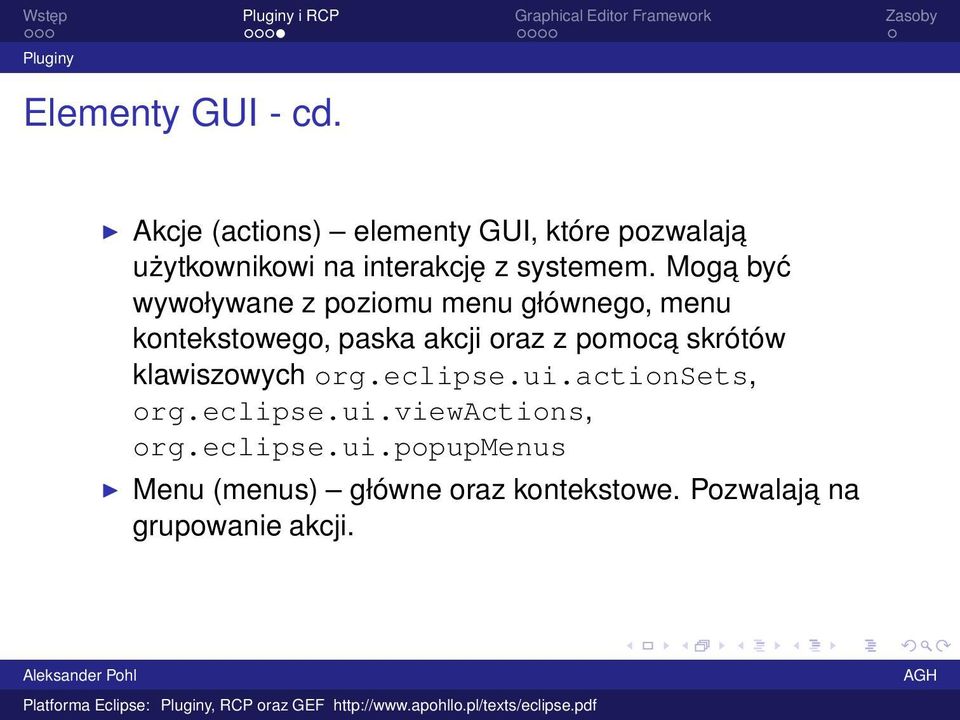 Moga być wywoływane z poziomu menu głównego, menu kontekstowego, paska akcji oraz z pomoca