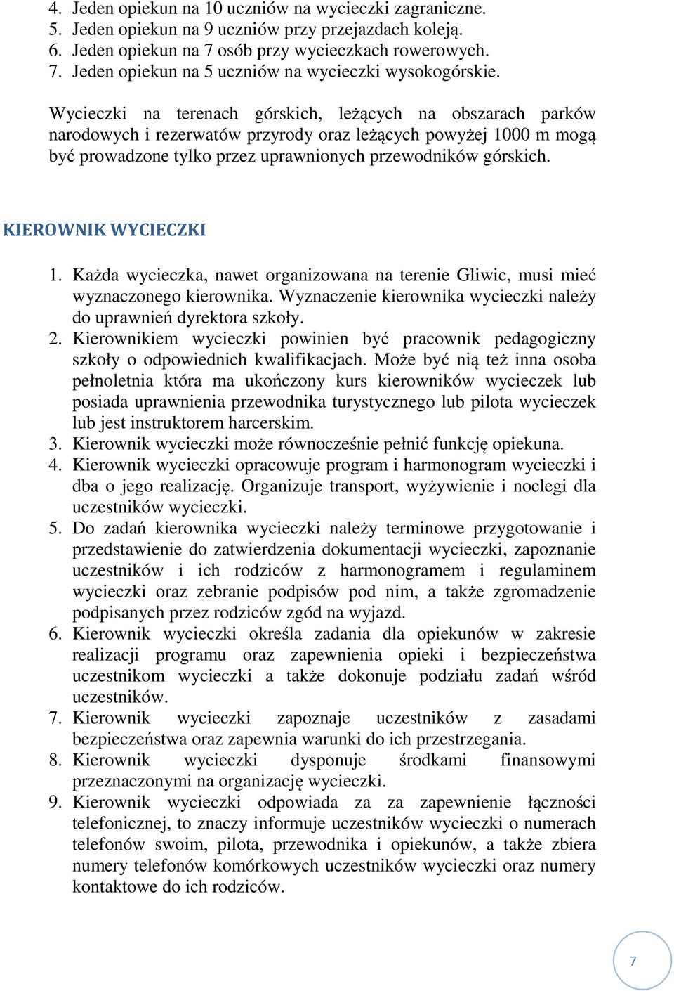 KIEROWNIK WYCIECZKI 1. Każda wycieczka, nawet organizowana na terenie Gliwic, musi mieć wyznaczonego kierownika. Wyznaczenie kierownika wycieczki należy do uprawnień dyrektora szkoły. 2.