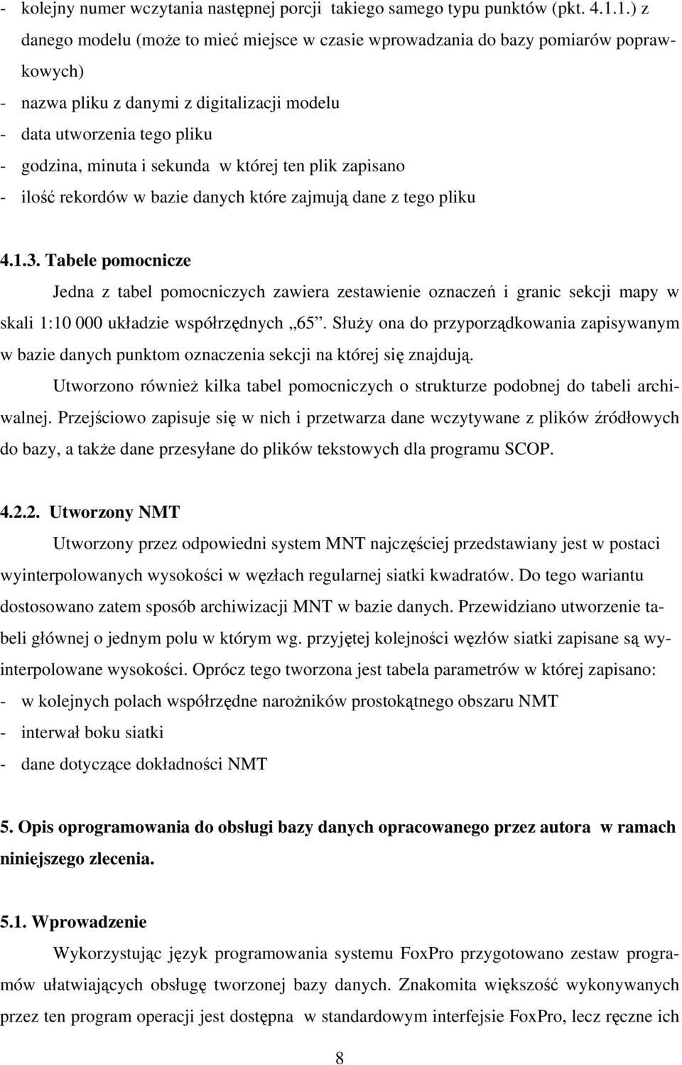 której ten plik zapisano - ilość rekordów w bazie danych które zajmują dane z tego pliku 4.1.3.