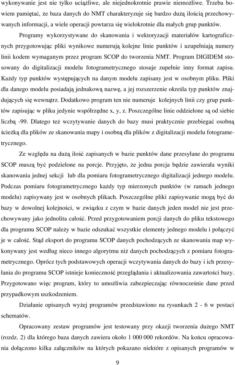 Programy wykorzystywane do skanowania i wektoryzacji materiałów kartograficznych przygotowując pliki wynikowe numerują kolejne linie punktów i uzupełniają numery linii kodem wymaganym przez program