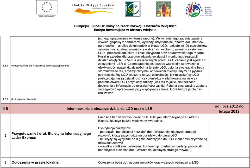 wywiady z wybranymi osobami, wywiady z członkami LGD i pracownikami biura + koszt przyjazdu oraz opracowania tego raportu.