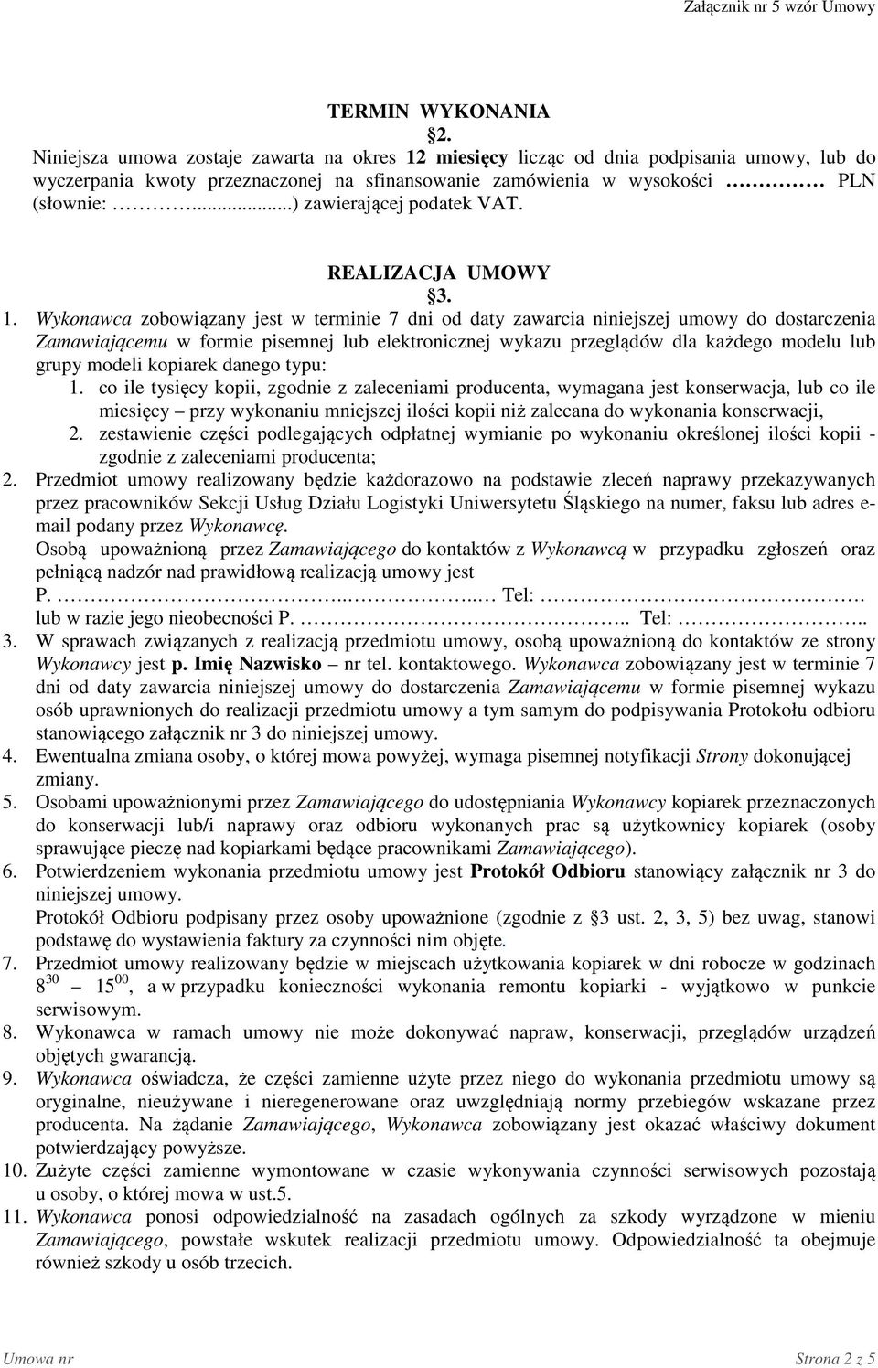 Wykonawca zobowiązany jest w terminie 7 dni od daty zawarcia niniejszej umowy do dostarczenia Zamawiającemu w formie pisemnej lub elektronicznej wykazu przeglądów dla każdego modelu lub grupy modeli