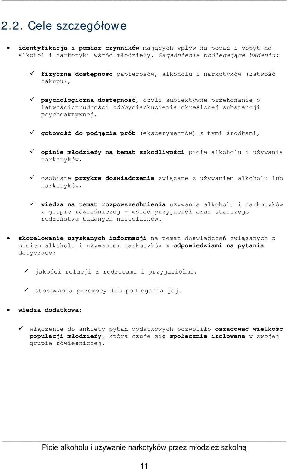 zdobycia/kupienia określonej substancji psychoaktywnej, gotowość do podjęcia prób (eksperymentów) z tymi środkami, opinie młodzieży na temat szkodliwości picia alkoholu i używania narkotyków,