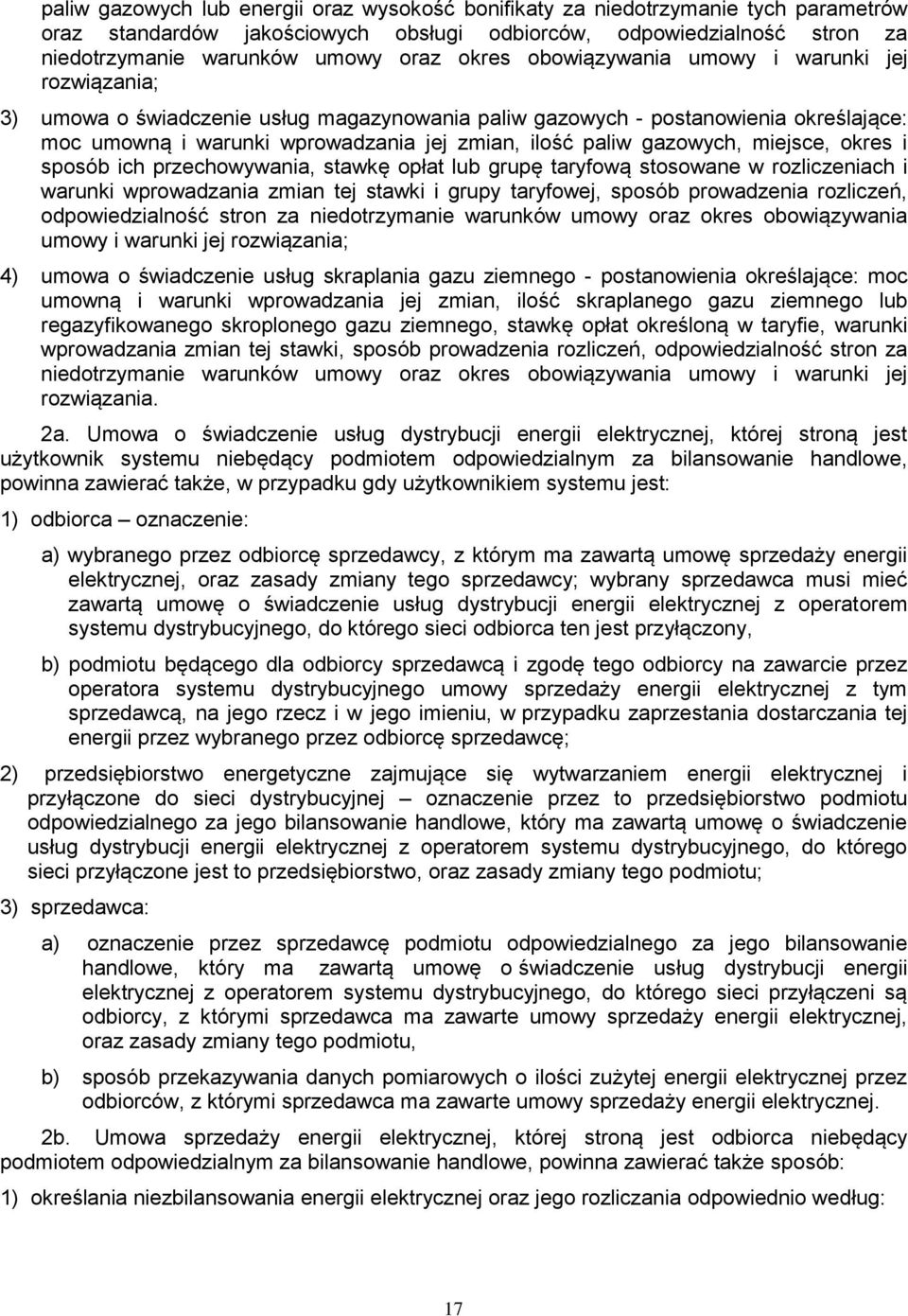 gazowych, miejsce, okres i sposób ich przechowywania, stawkę opłat lub grupę taryfową stosowane w rozliczeniach i warunki wprowadzania zmian tej stawki i grupy taryfowej, sposób prowadzenia