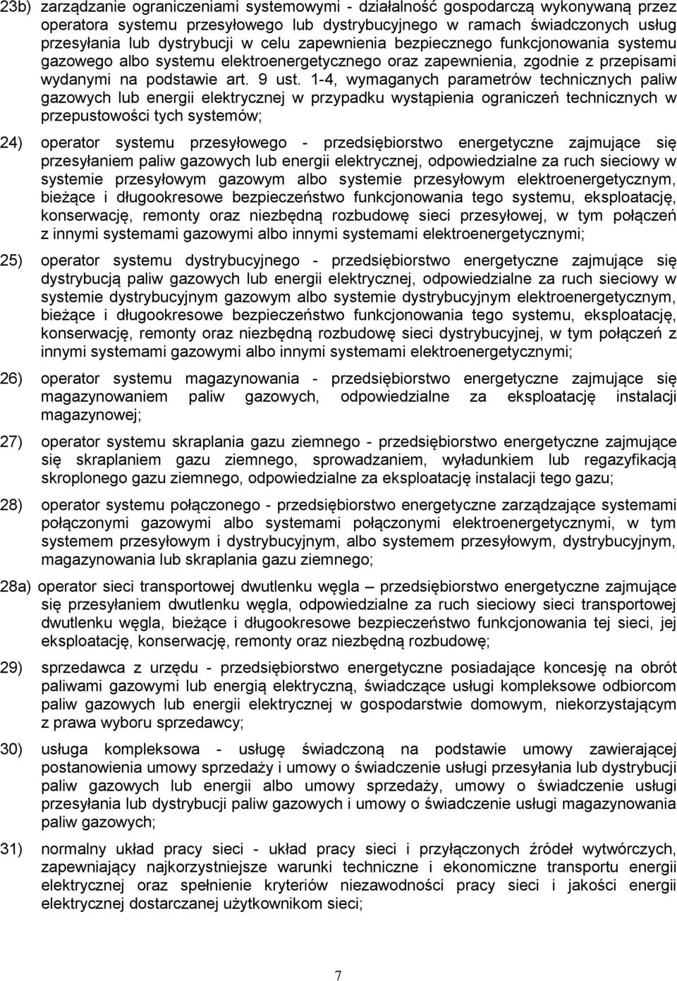 1-4, wymaganych parametrów technicznych paliw gazowych lub energii elektrycznej w przypadku wystąpienia ograniczeń technicznych w przepustowości tych systemów; 24) operator systemu przesyłowego -