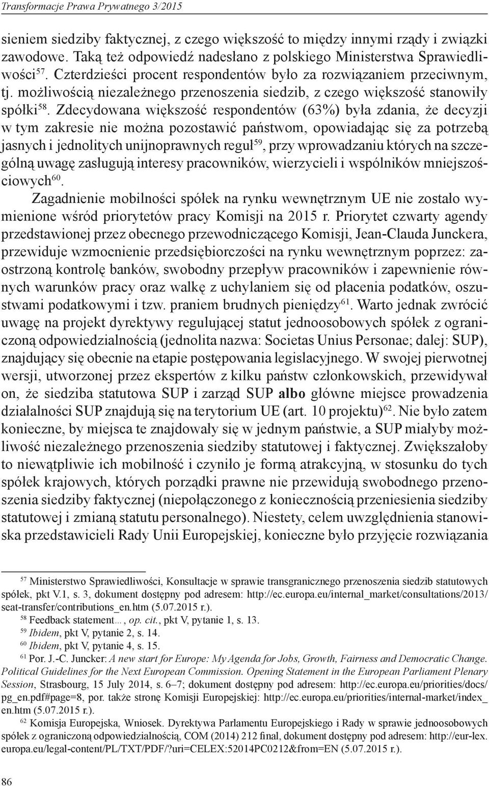 możliwością niezależnego przenoszenia siedzib, z czego większość stanowiły spółki 58.